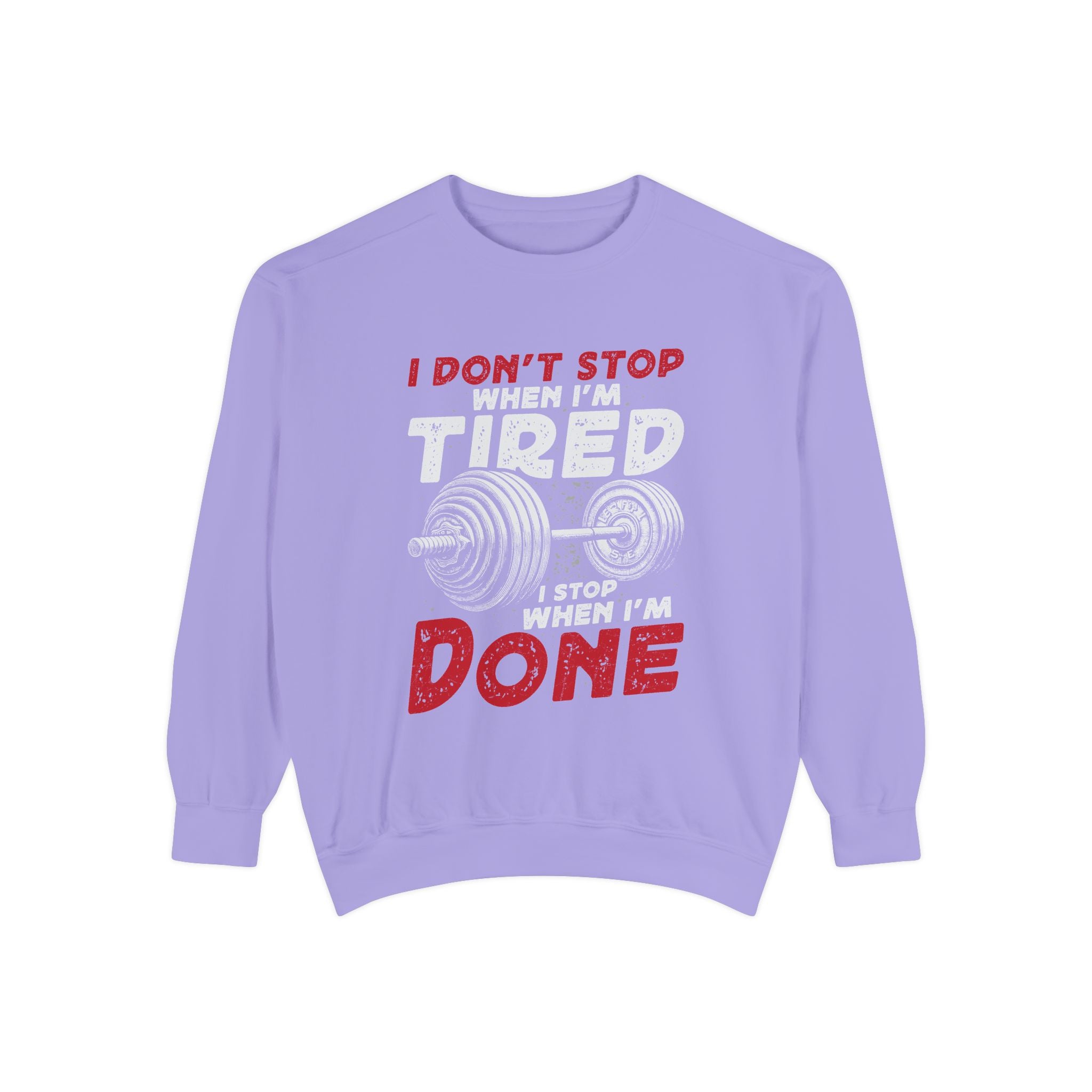 I Don’t Stop When I’m Tired I Stop When I’m Done Sweatshirt | Fitness Motivational