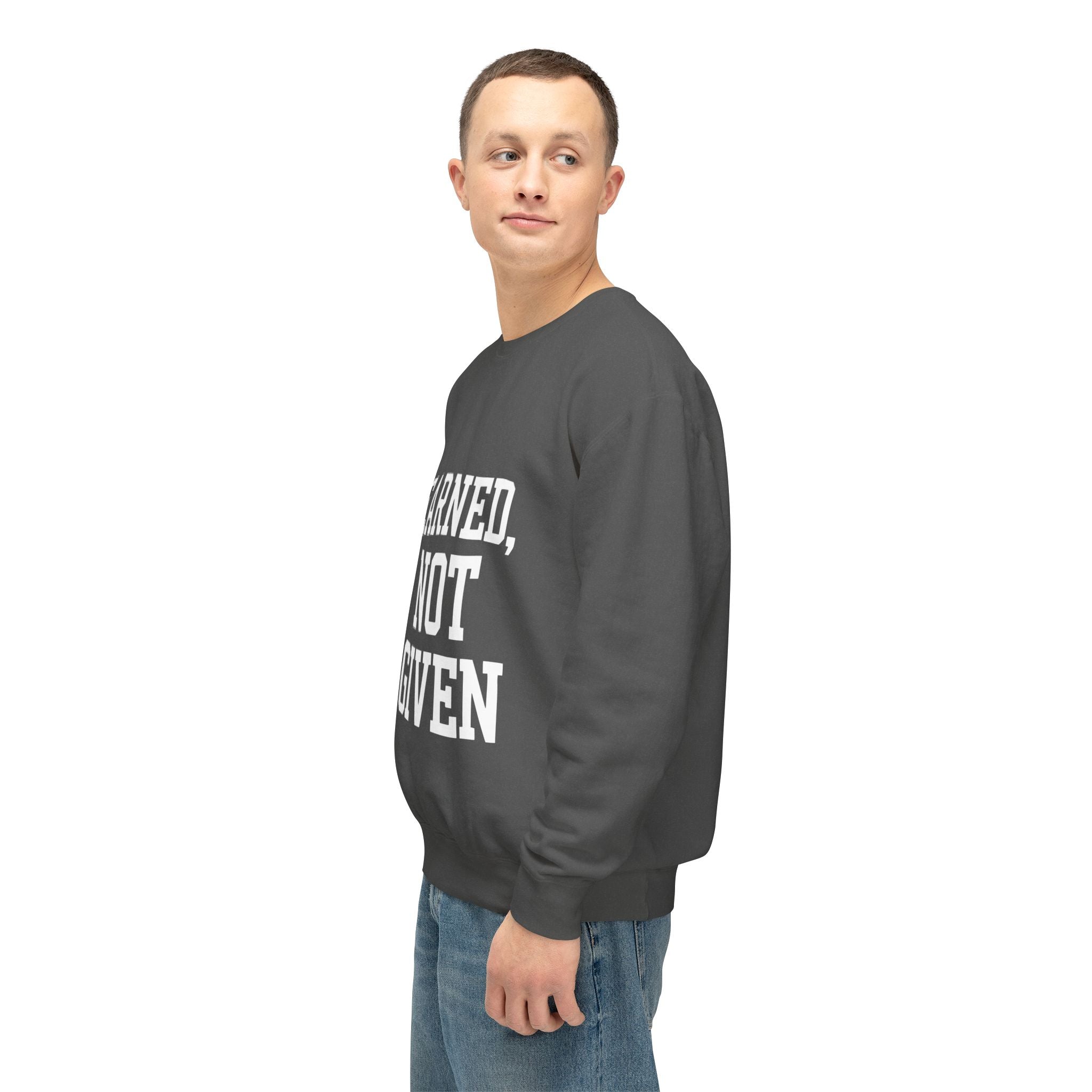 Earned Not Given Crewneck sweatshirt | Motivational Quote Sweatshirt