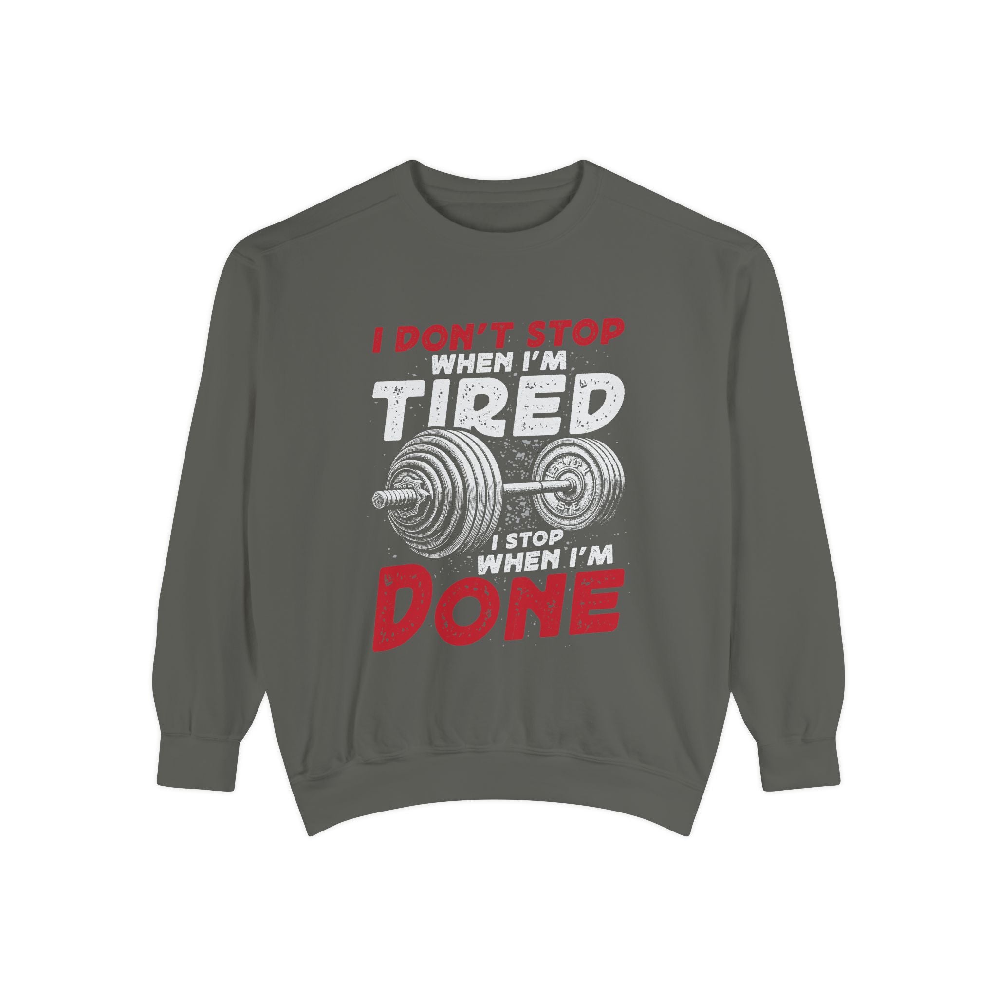 I Don’t Stop When I’m Tired I Stop When I’m Done Sweatshirt | Fitness Motivational