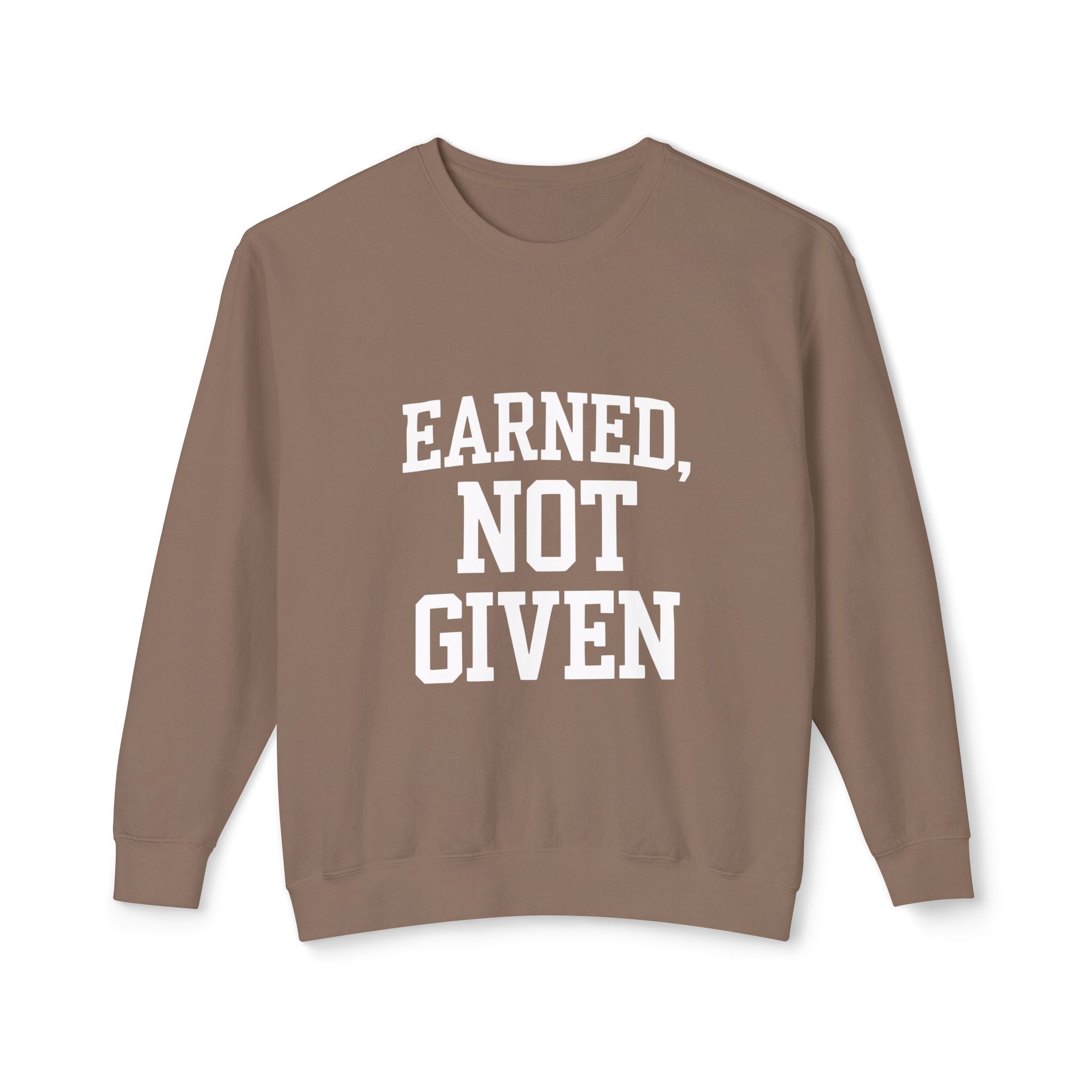 Earned Not Given Crewneck sweatshirt | Motivational Quote Sweatshirt