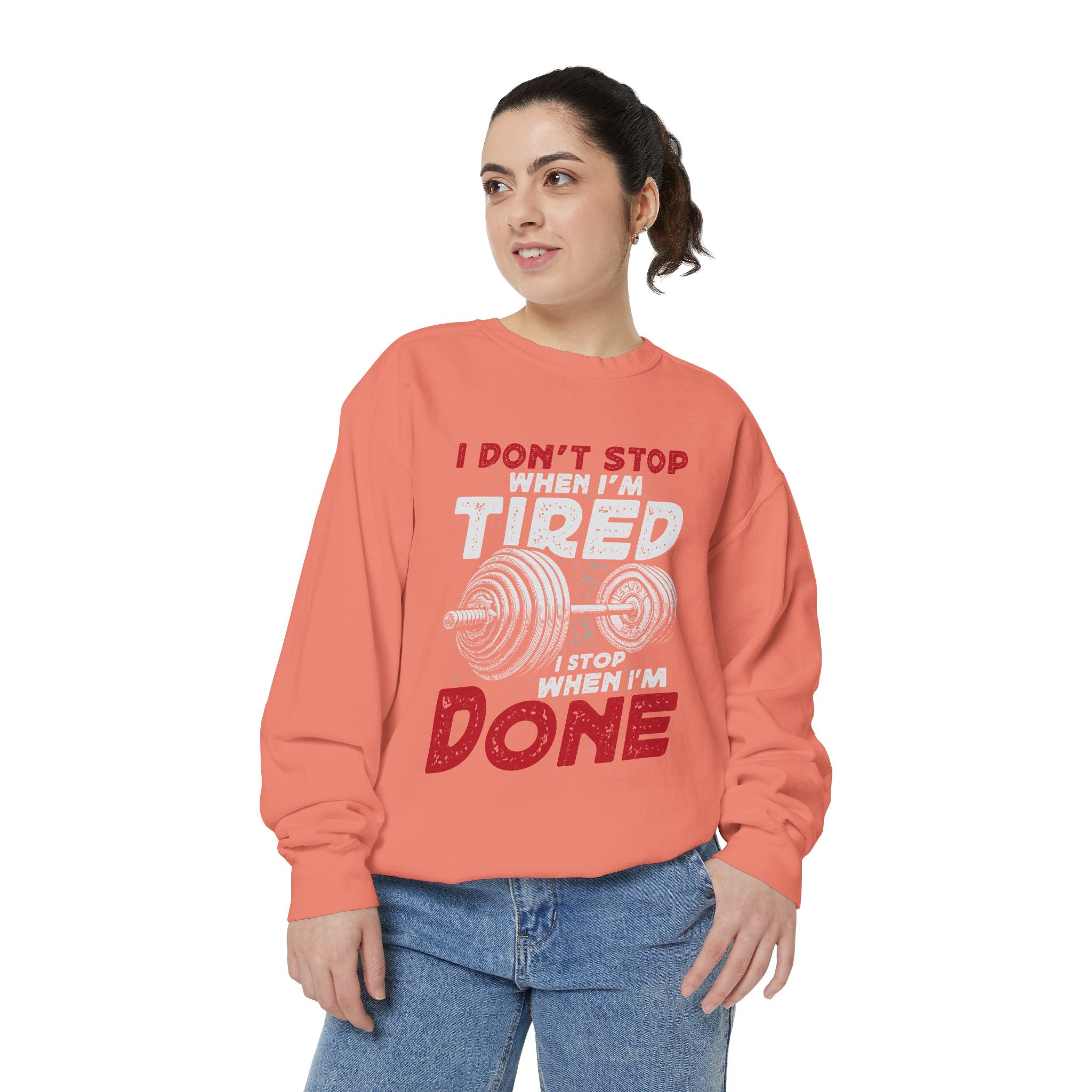 I Don’t Stop When I’m Tired I Stop When I’m Done Sweatshirt | Fitness Motivational