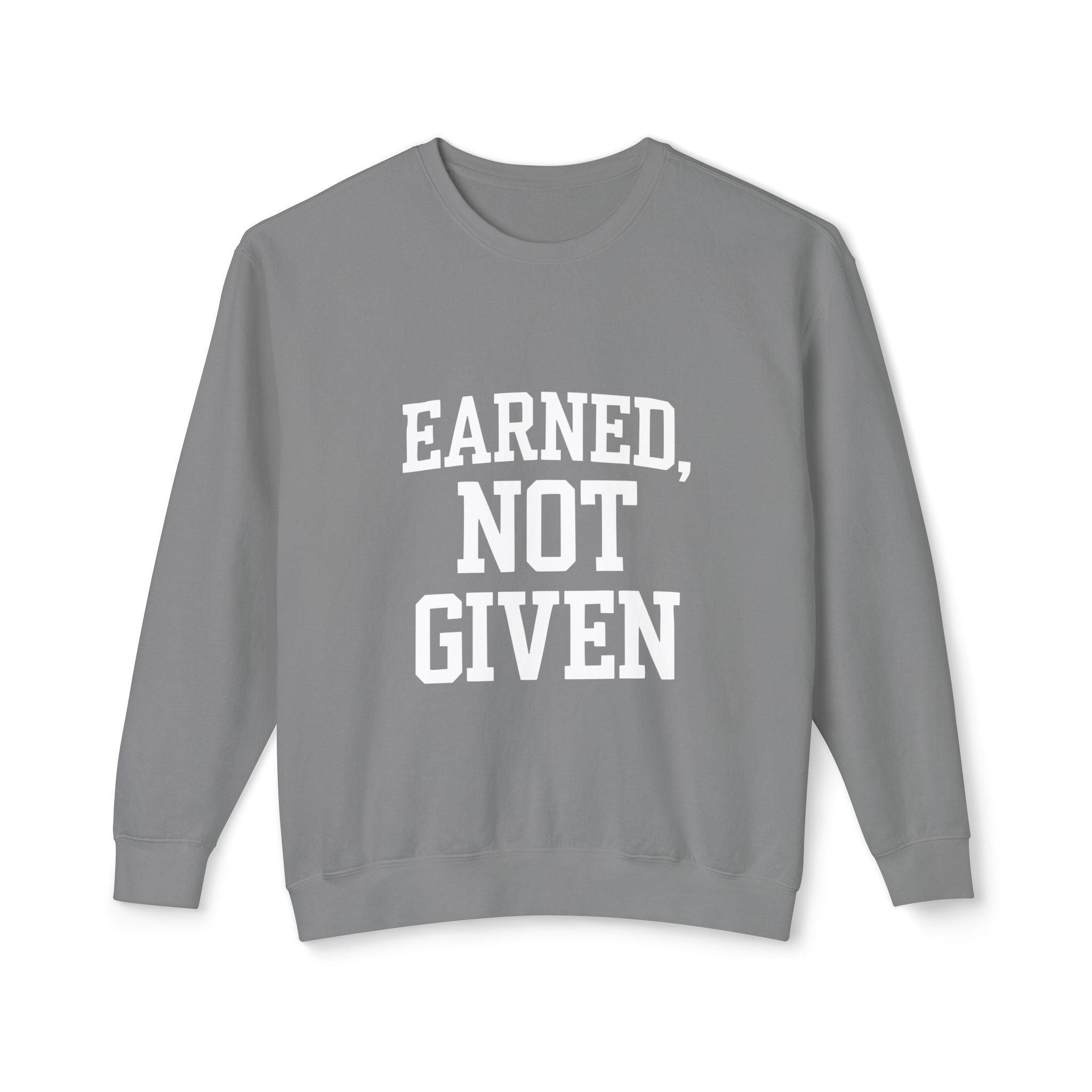 Earned Not Given Crewneck sweatshirt | Motivational Quote Sweatshirt