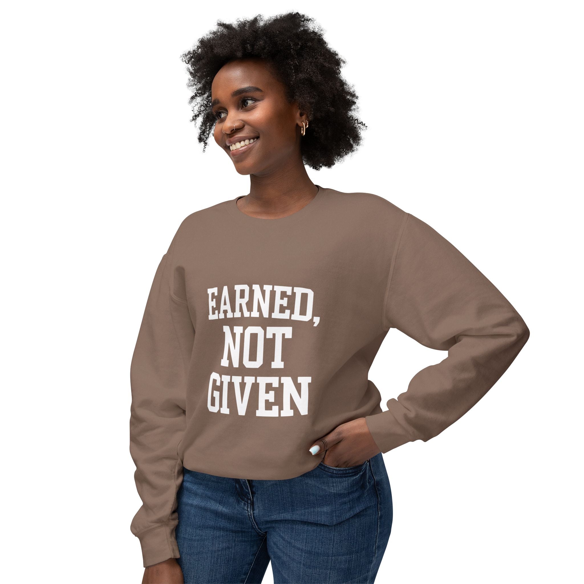 Earned Not Given Crewneck sweatshirt | Motivational Quote Sweatshirt