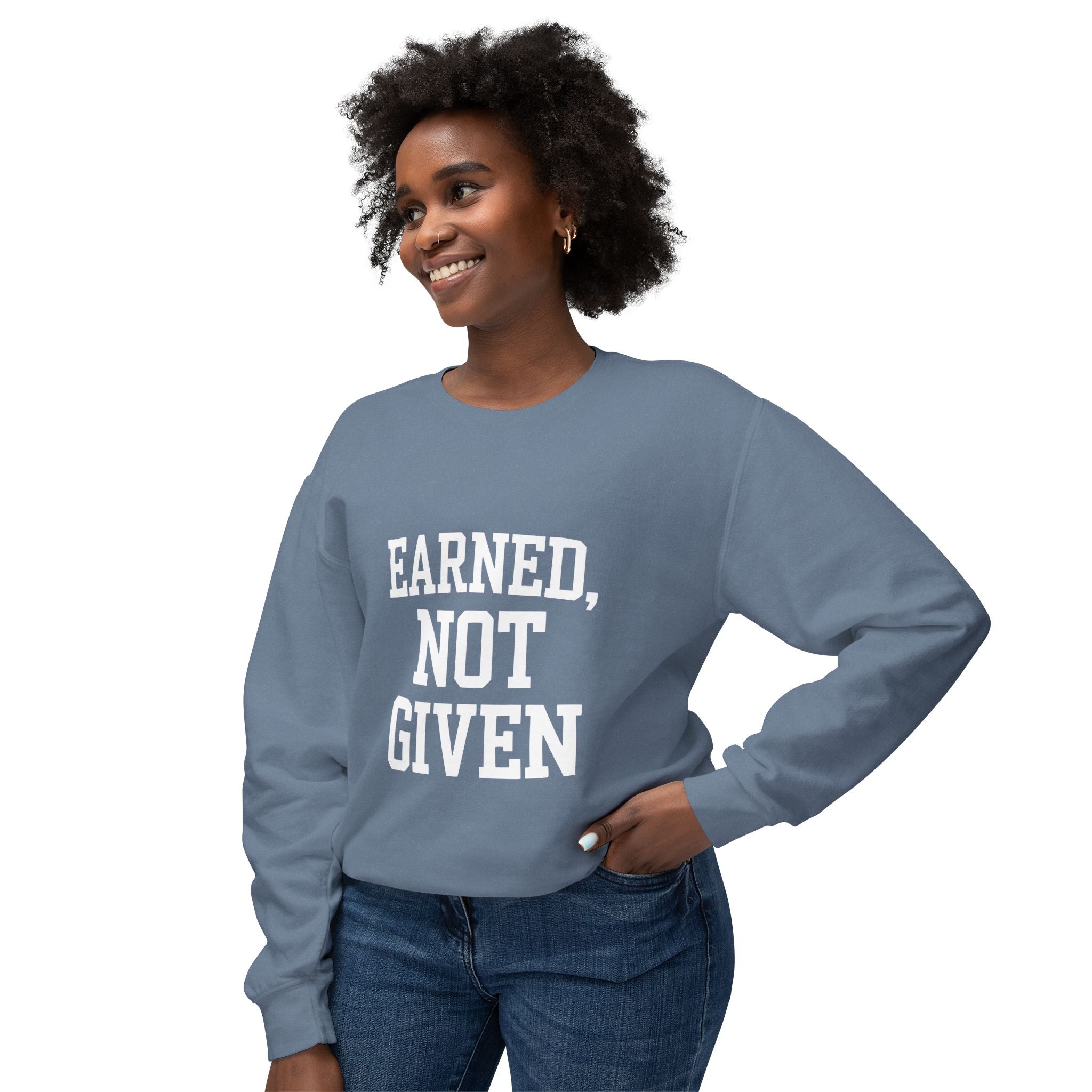 Earned Not Given Crewneck sweatshirt | Motivational Quote Sweatshirt