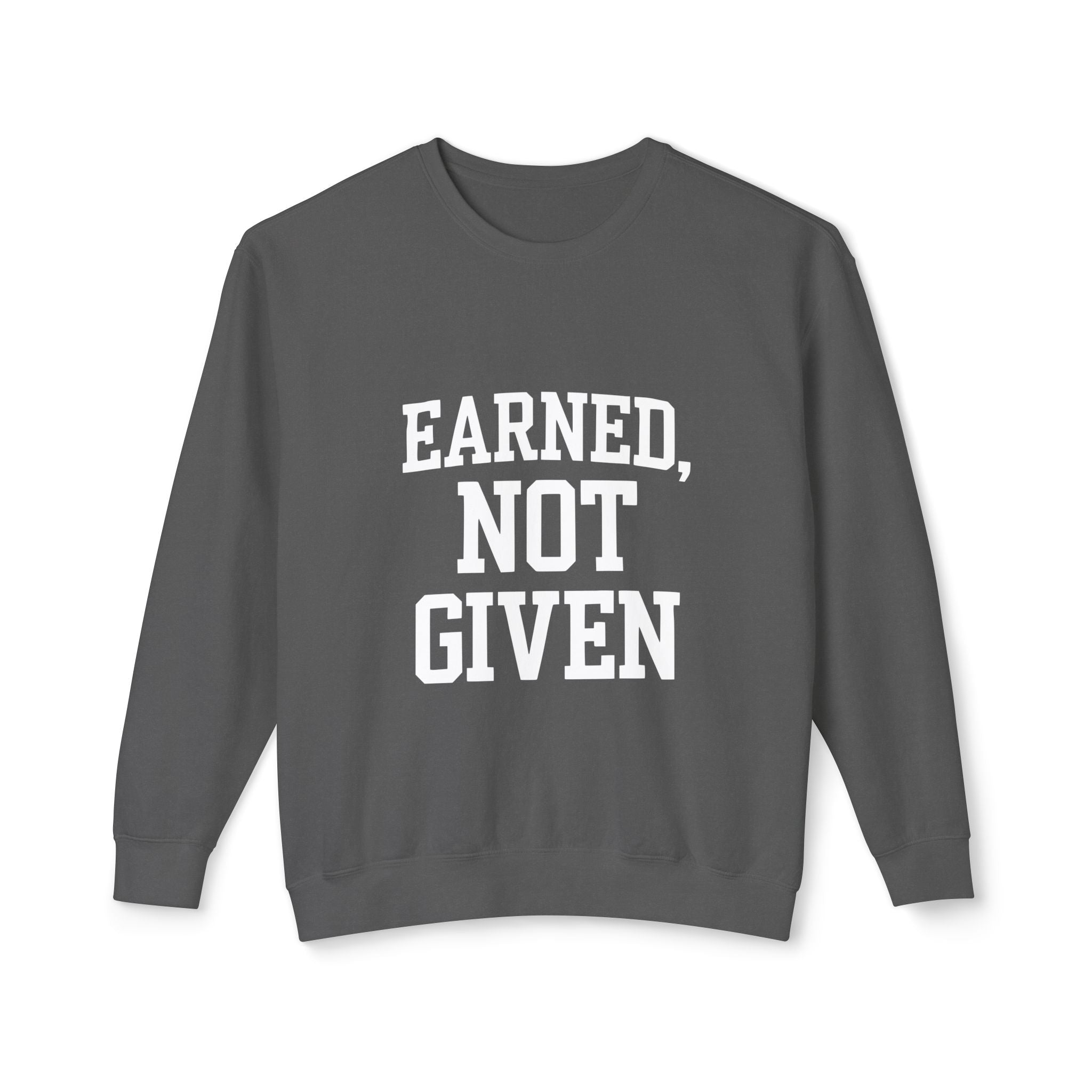 Earned Not Given Crewneck sweatshirt | Motivational Quote Sweatshirt