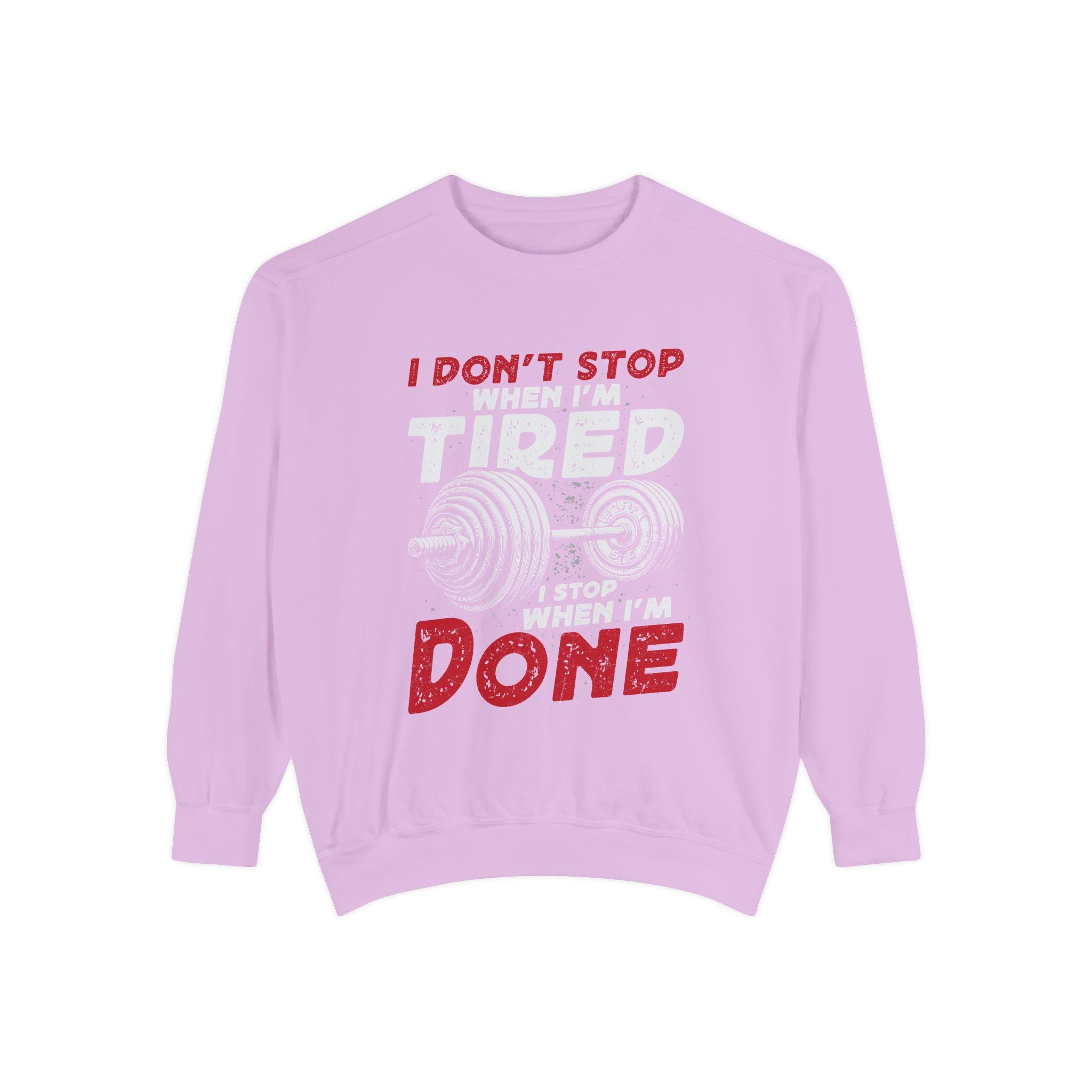 I Don’t Stop When I’m Tired I Stop When I’m Done Sweatshirt | Fitness Motivational