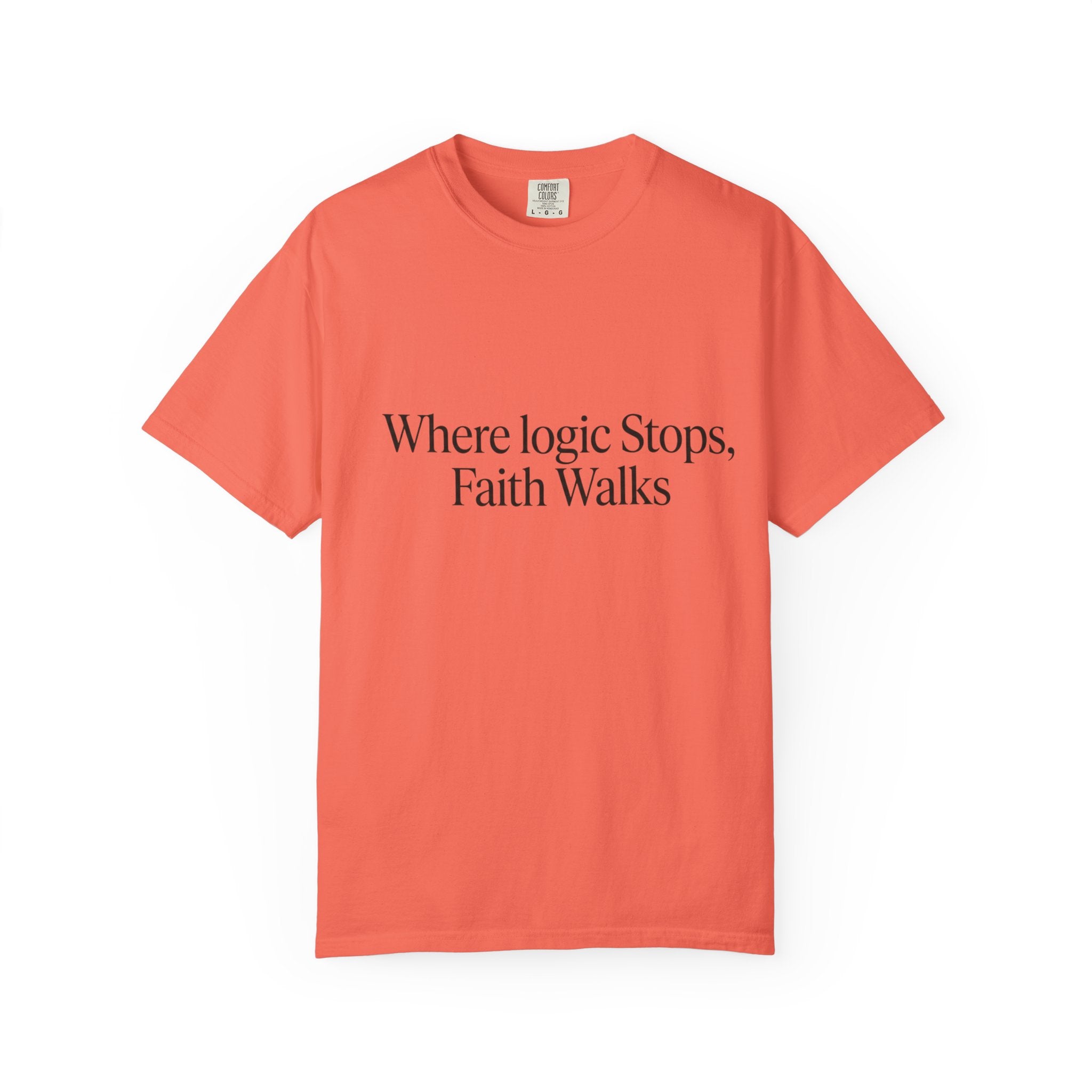 Where Logic Stops, Faith Walks T-Shirt