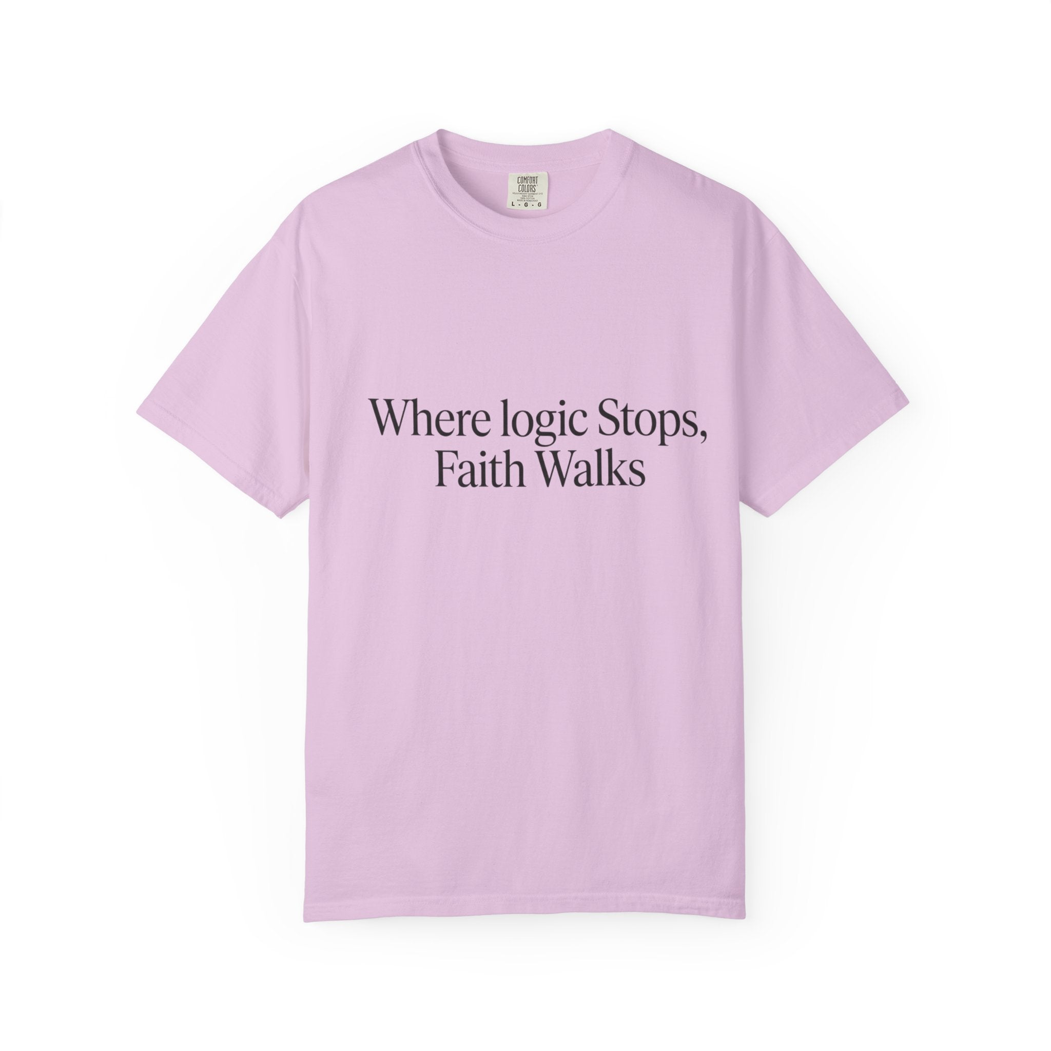 Where Logic Stops, Faith Walks T-Shirt