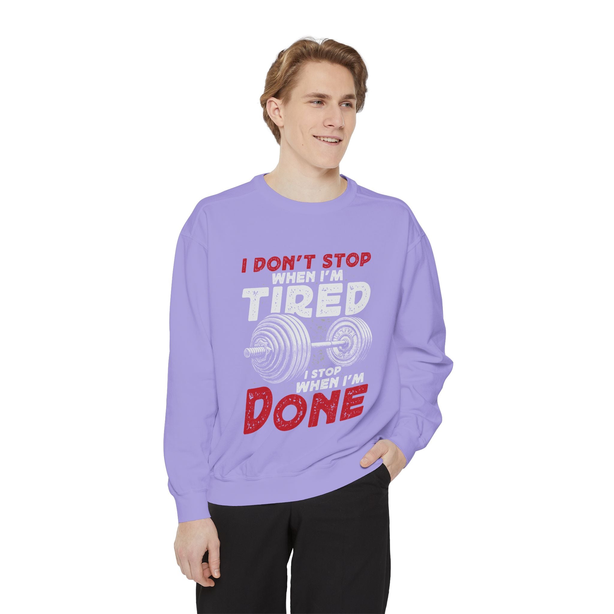 I Don’t Stop When I’m Tired I Stop When I’m Done Sweatshirt | Fitness Motivational