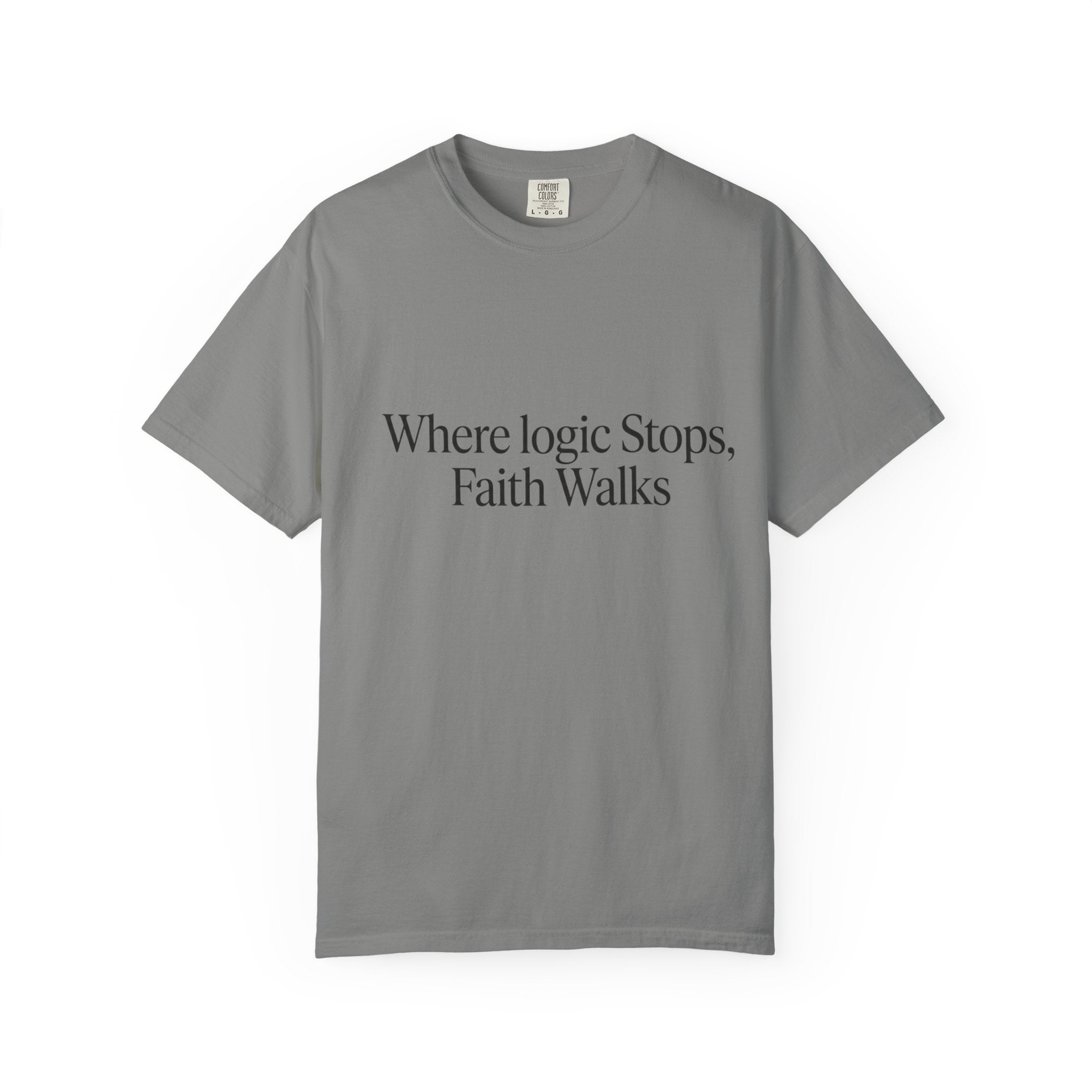 Where Logic Stops, Faith Walks T-Shirt