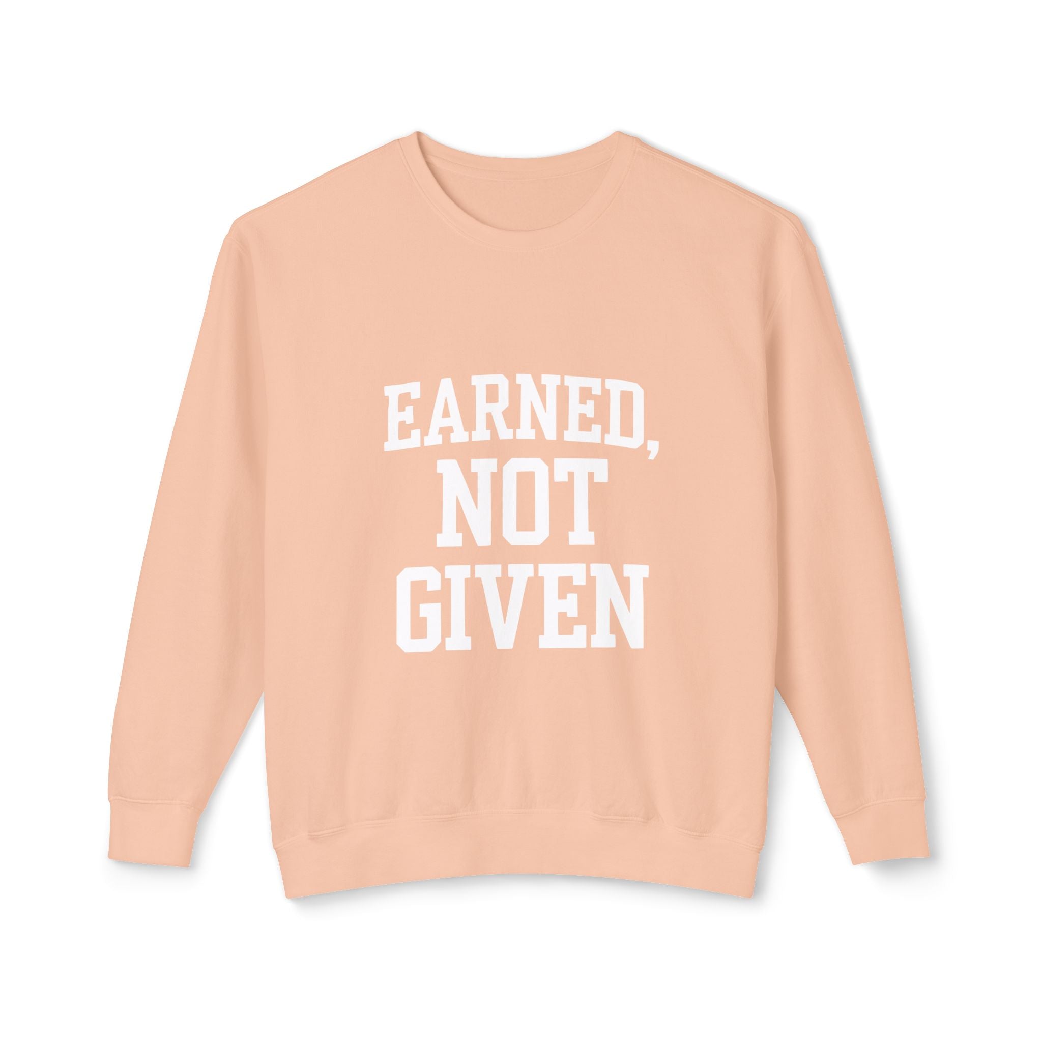 Earned Not Given Crewneck sweatshirt | Motivational Quote Sweatshirt