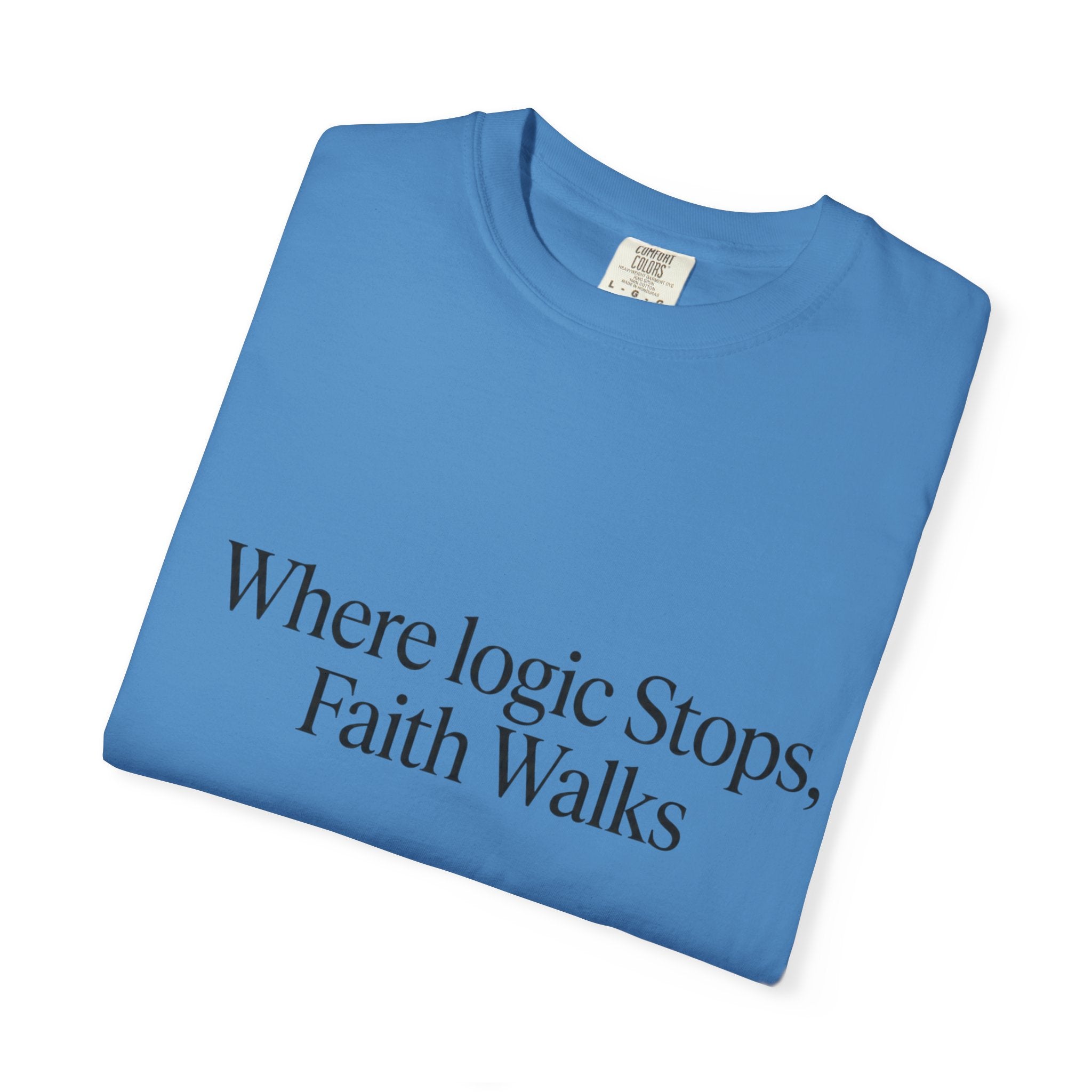 Where Logic Stops, Faith Walks T-Shirt