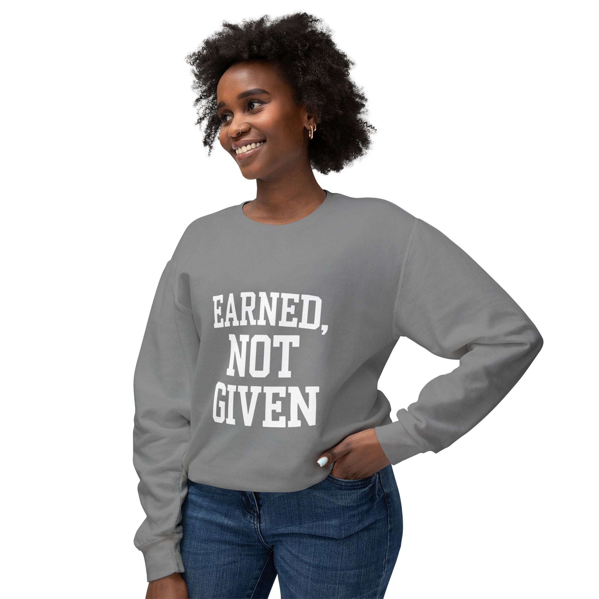 Earned Not Given Crewneck sweatshirt | Motivational Quote Sweatshirt