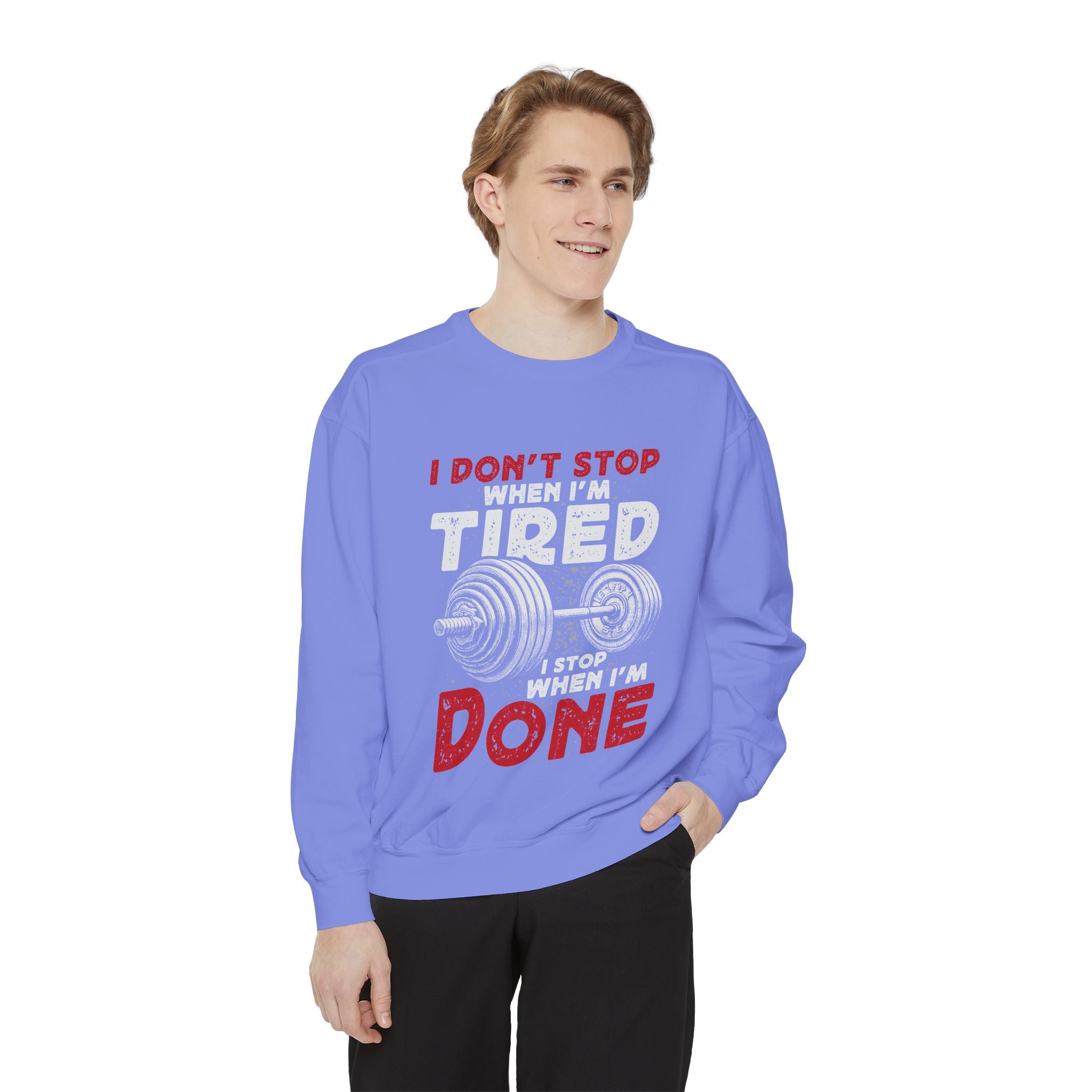 I Don’t Stop When I’m Tired I Stop When I’m Done Sweatshirt | Fitness Motivational