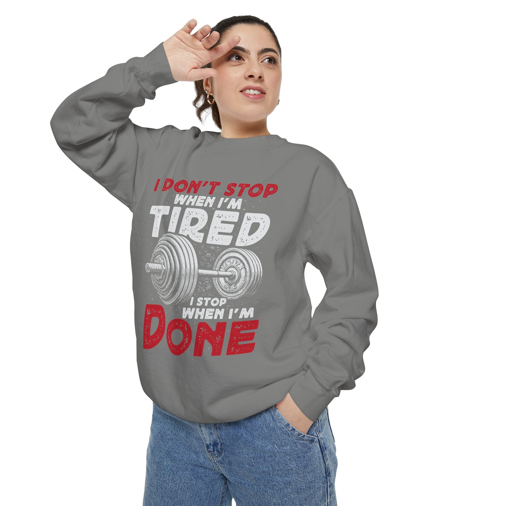 I Don’t Stop When I’m Tired I Stop When I’m Done Sweatshirt | Fitness Motivational