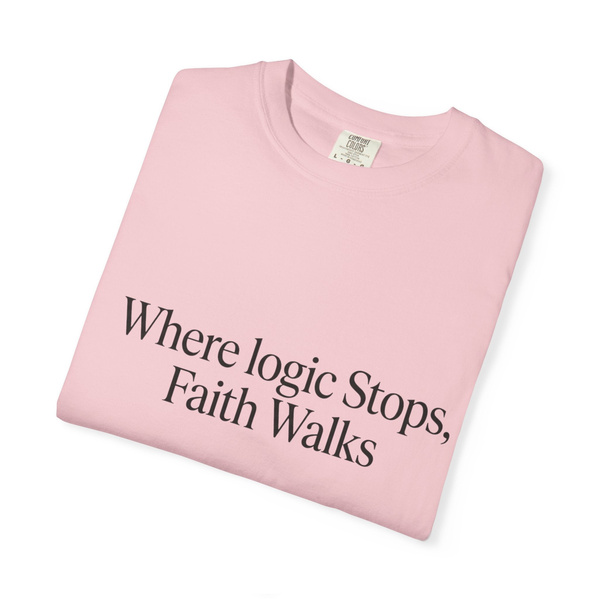 Where Logic Stops, Faith Walks T-Shirt