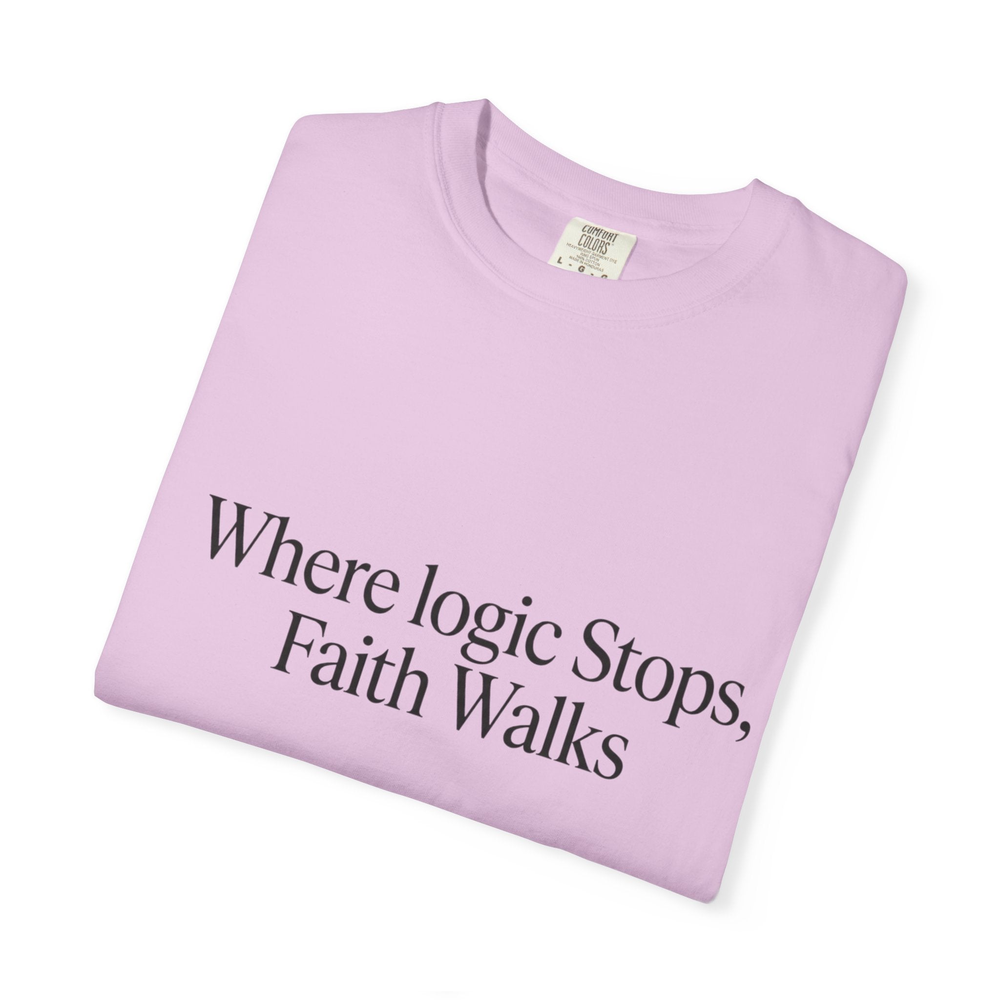 Where Logic Stops, Faith Walks T-Shirt
