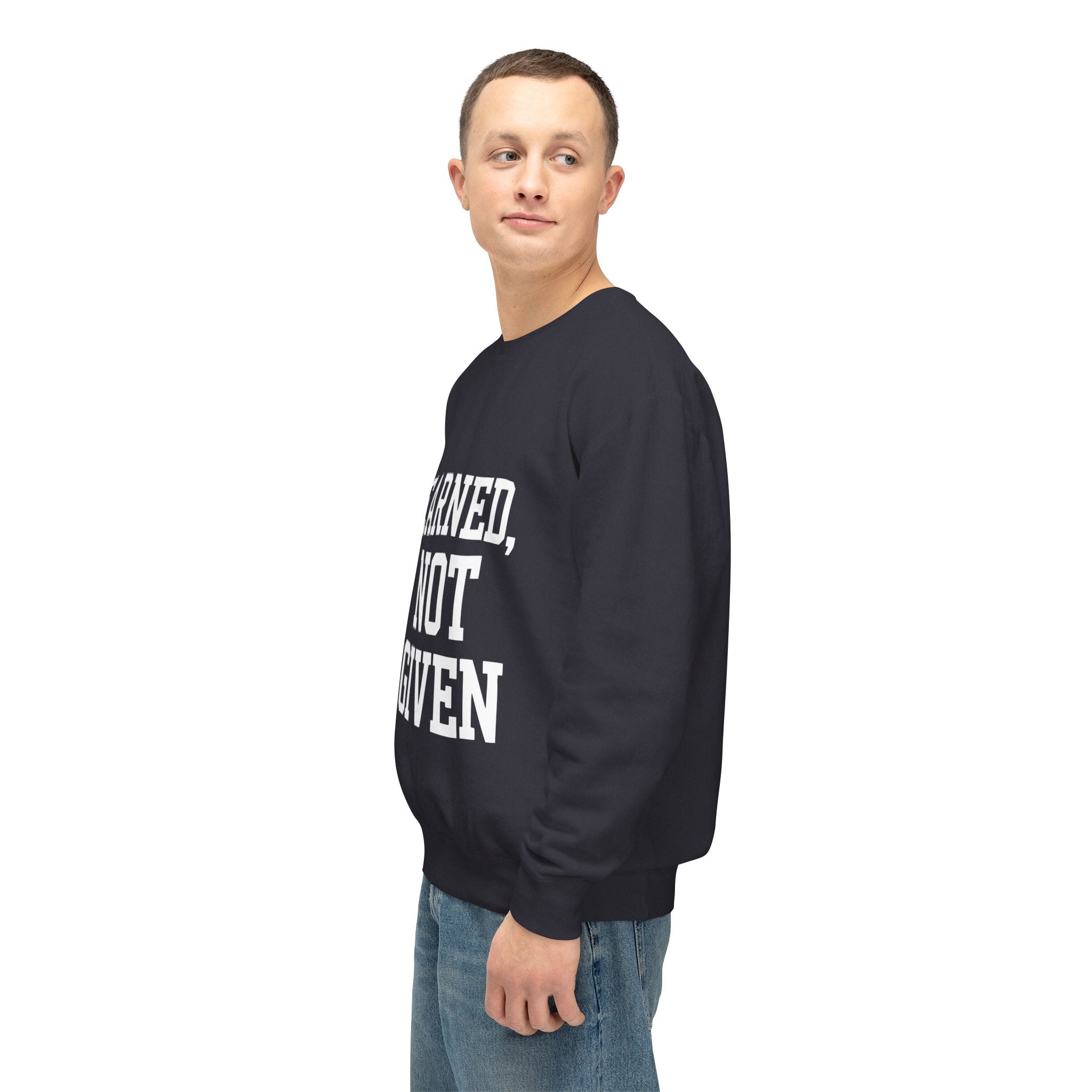 Earned Not Given Crewneck sweatshirt | Motivational Quote Sweatshirt