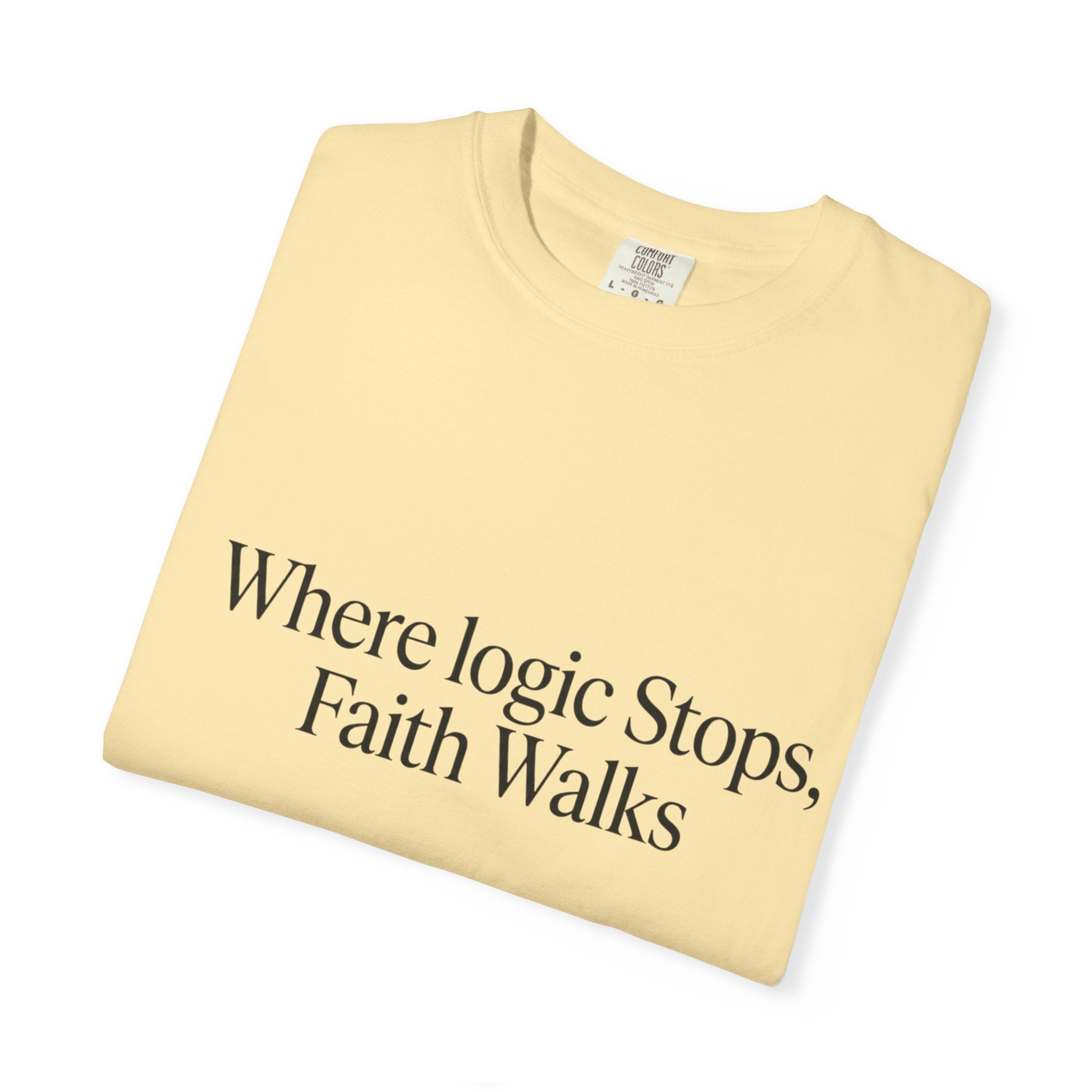 Where Logic Stops, Faith Walks T-Shirt
