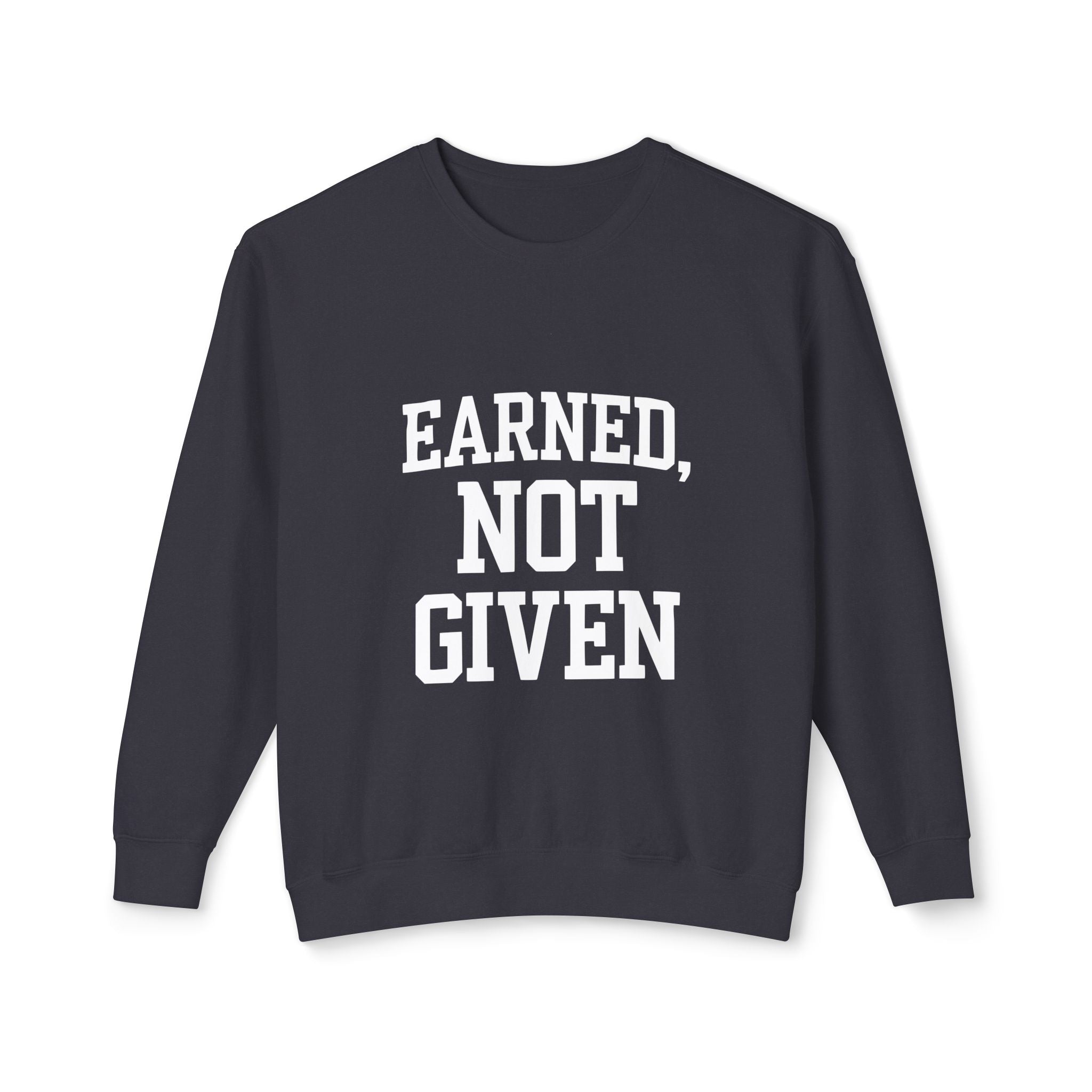 Earned Not Given Crewneck sweatshirt | Motivational Quote Sweatshirt