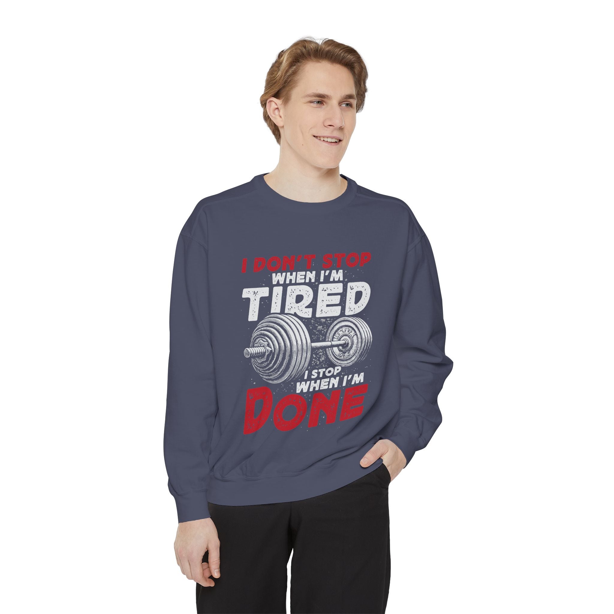 I Don’t Stop When I’m Tired I Stop When I’m Done Sweatshirt | Fitness Motivational