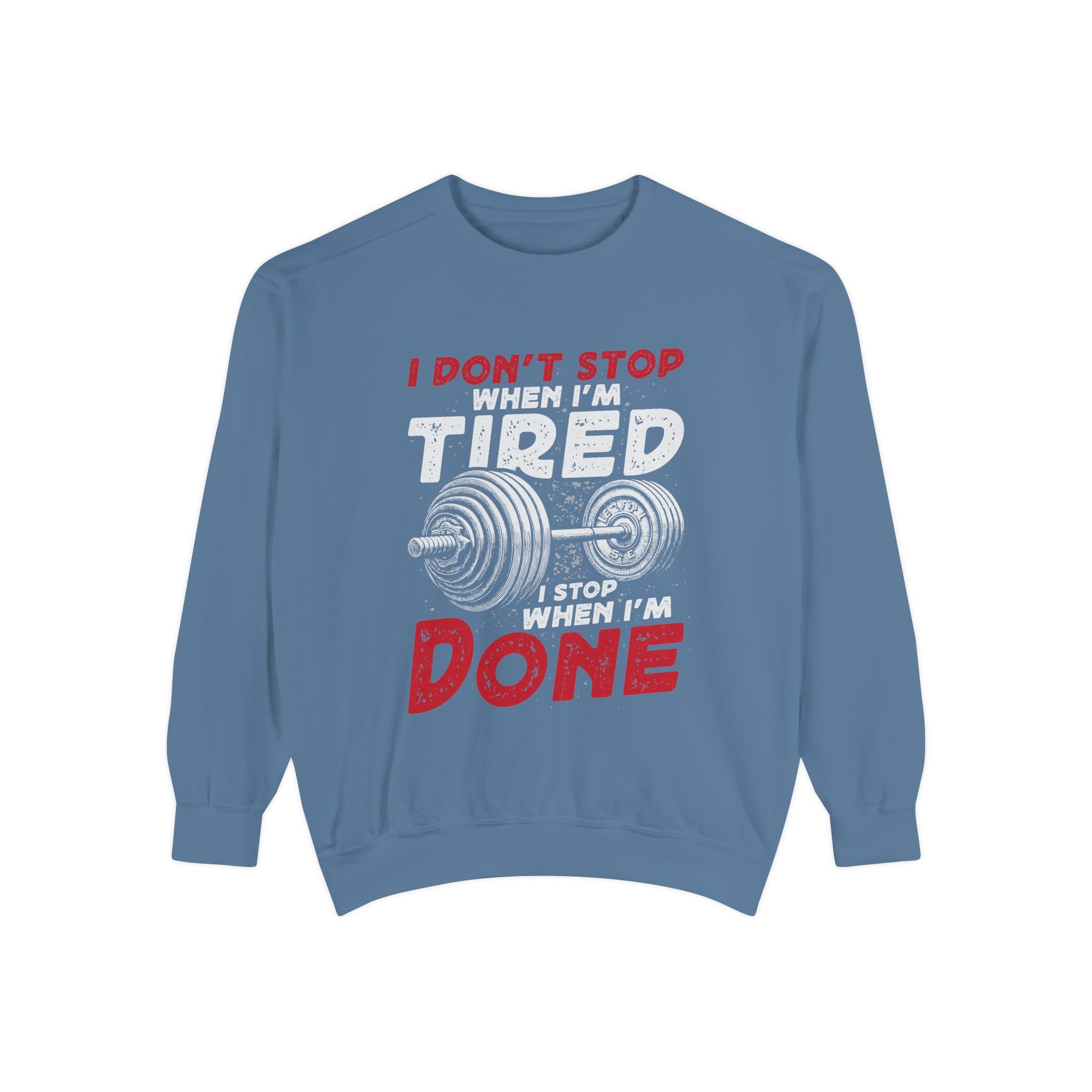 I Don’t Stop When I’m Tired I Stop When I’m Done Sweatshirt | Fitness Motivational