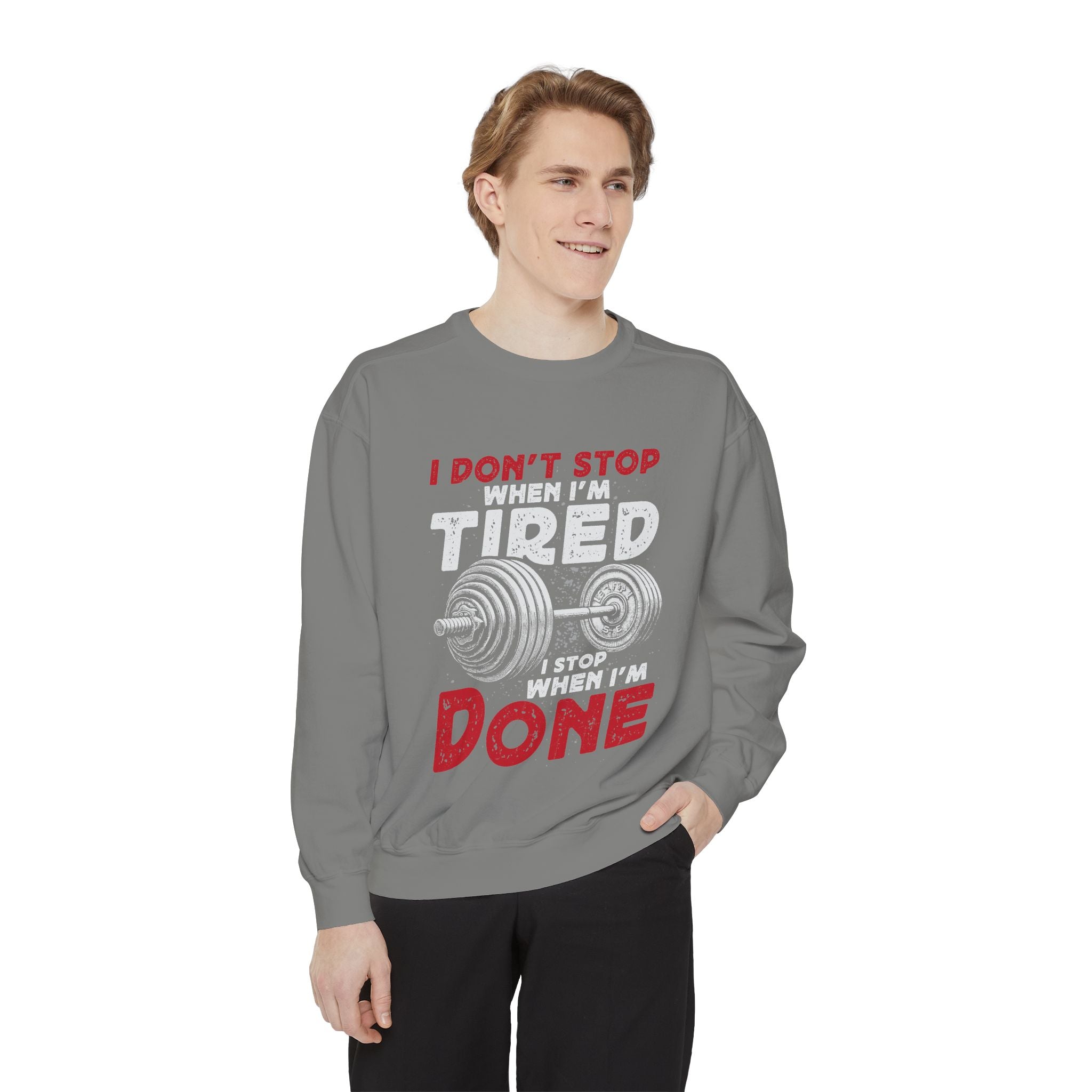 I Don’t Stop When I’m Tired I Stop When I’m Done Sweatshirt | Fitness Motivational