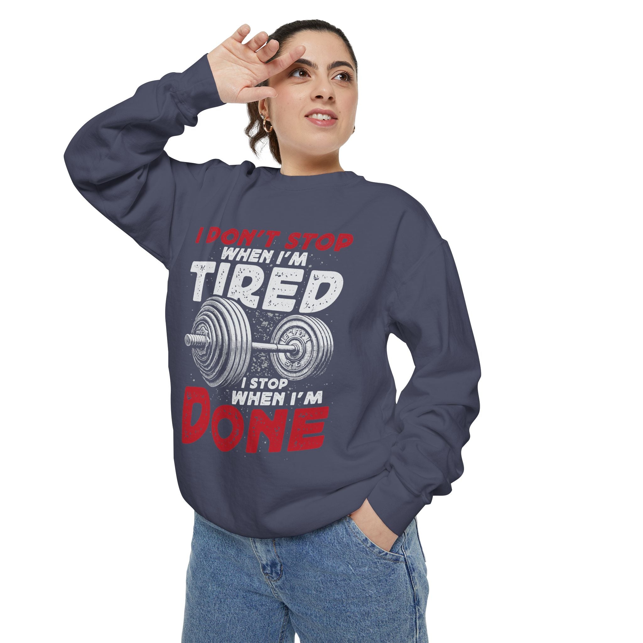 I Don’t Stop When I’m Tired I Stop When I’m Done Sweatshirt | Fitness Motivational
