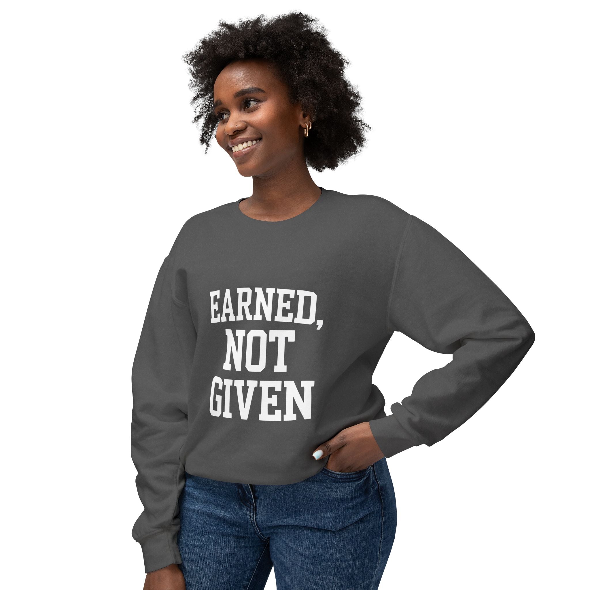 Earned Not Given Crewneck sweatshirt | Motivational Quote Sweatshirt