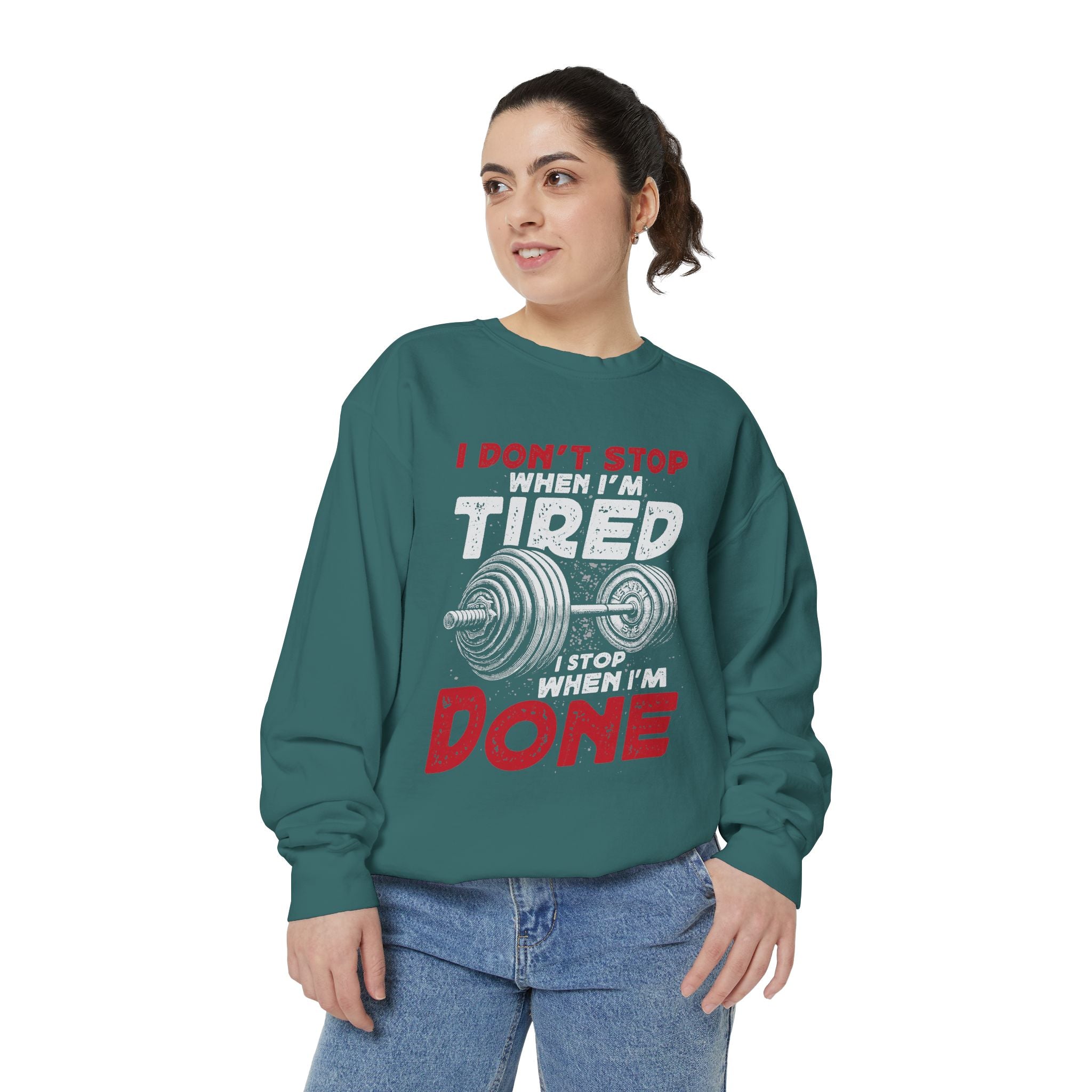 I Don’t Stop When I’m Tired I Stop When I’m Done Sweatshirt | Fitness Motivational
