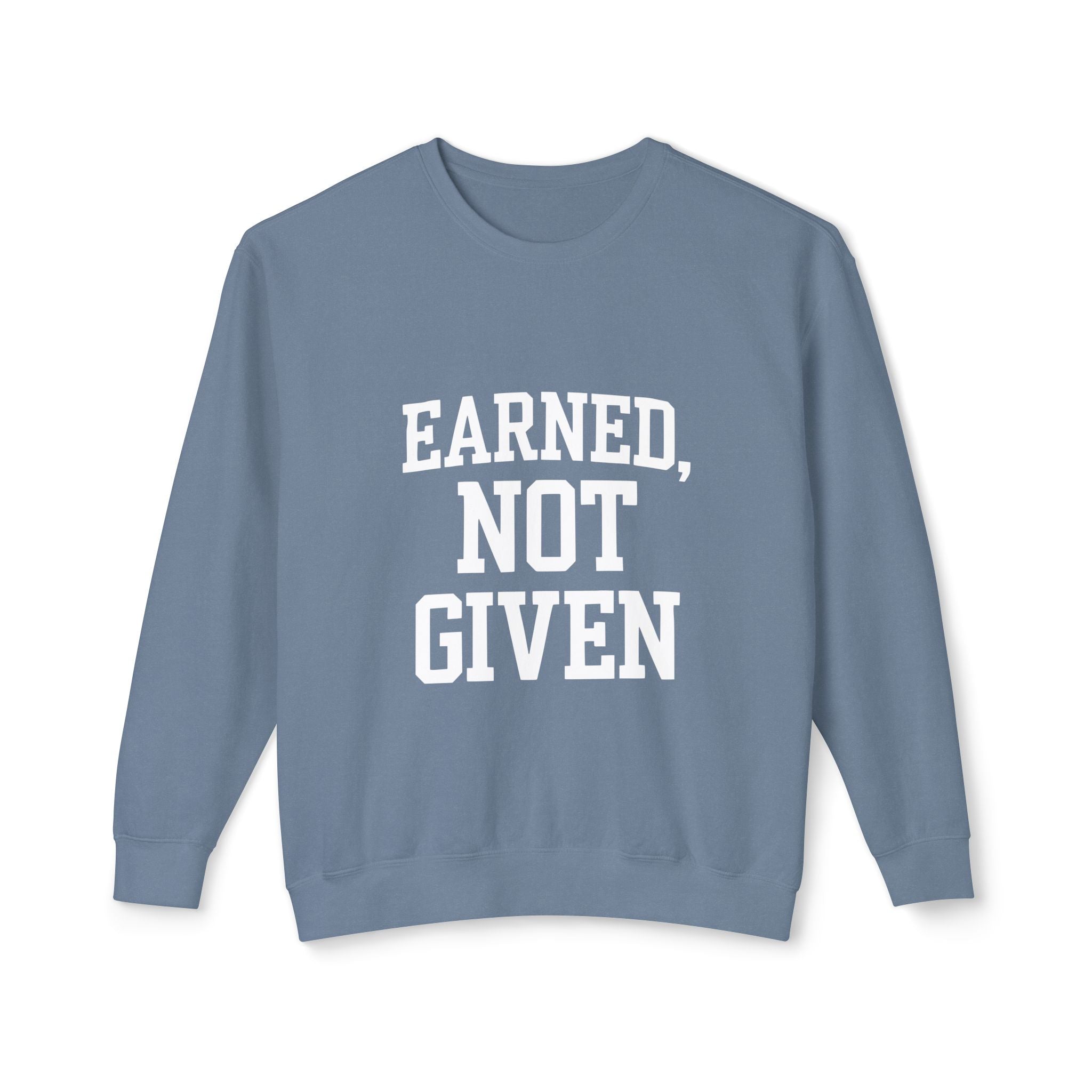 Earned Not Given Crewneck sweatshirt | Motivational Quote Sweatshirt