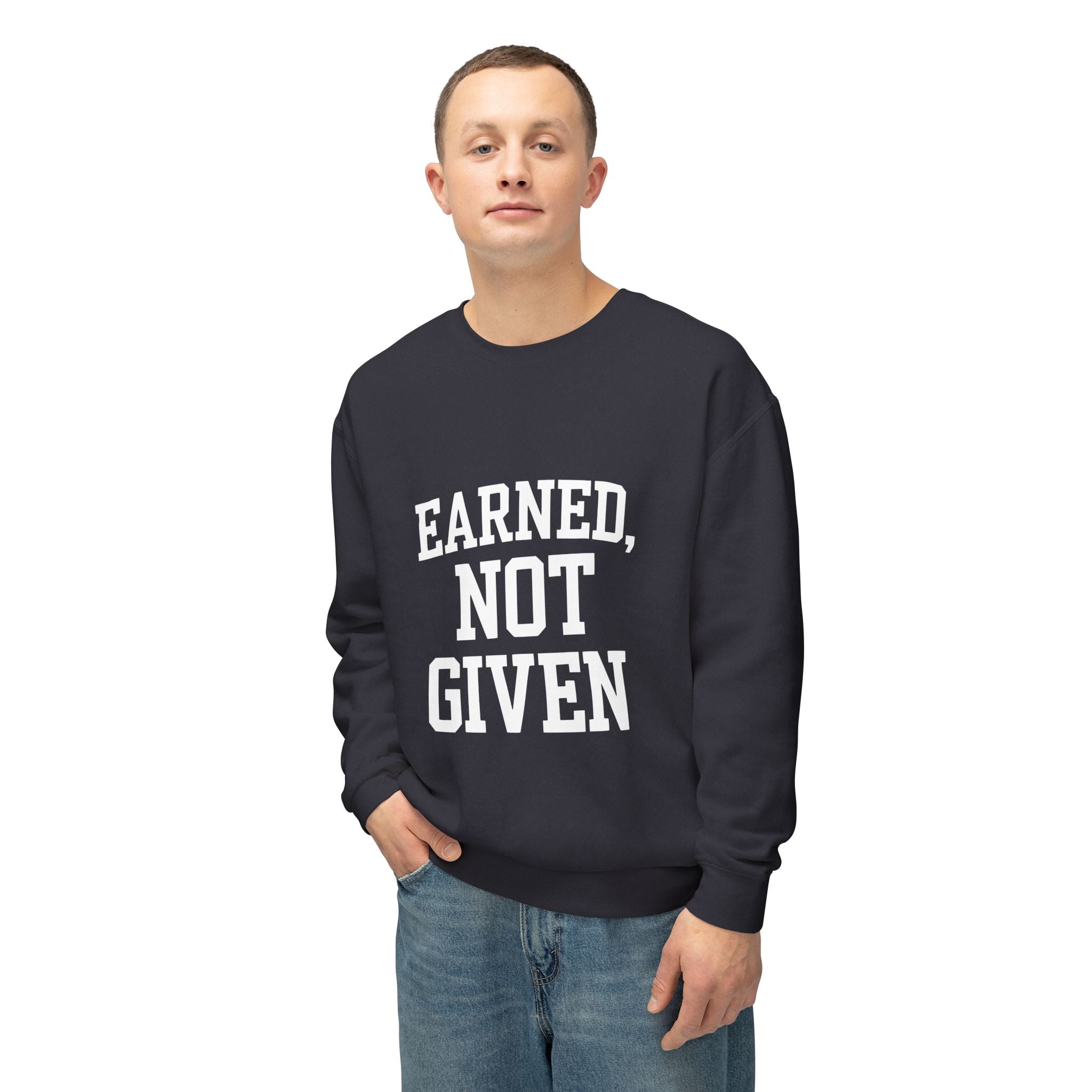 Earned Not Given Crewneck sweatshirt | Motivational Quote Sweatshirt