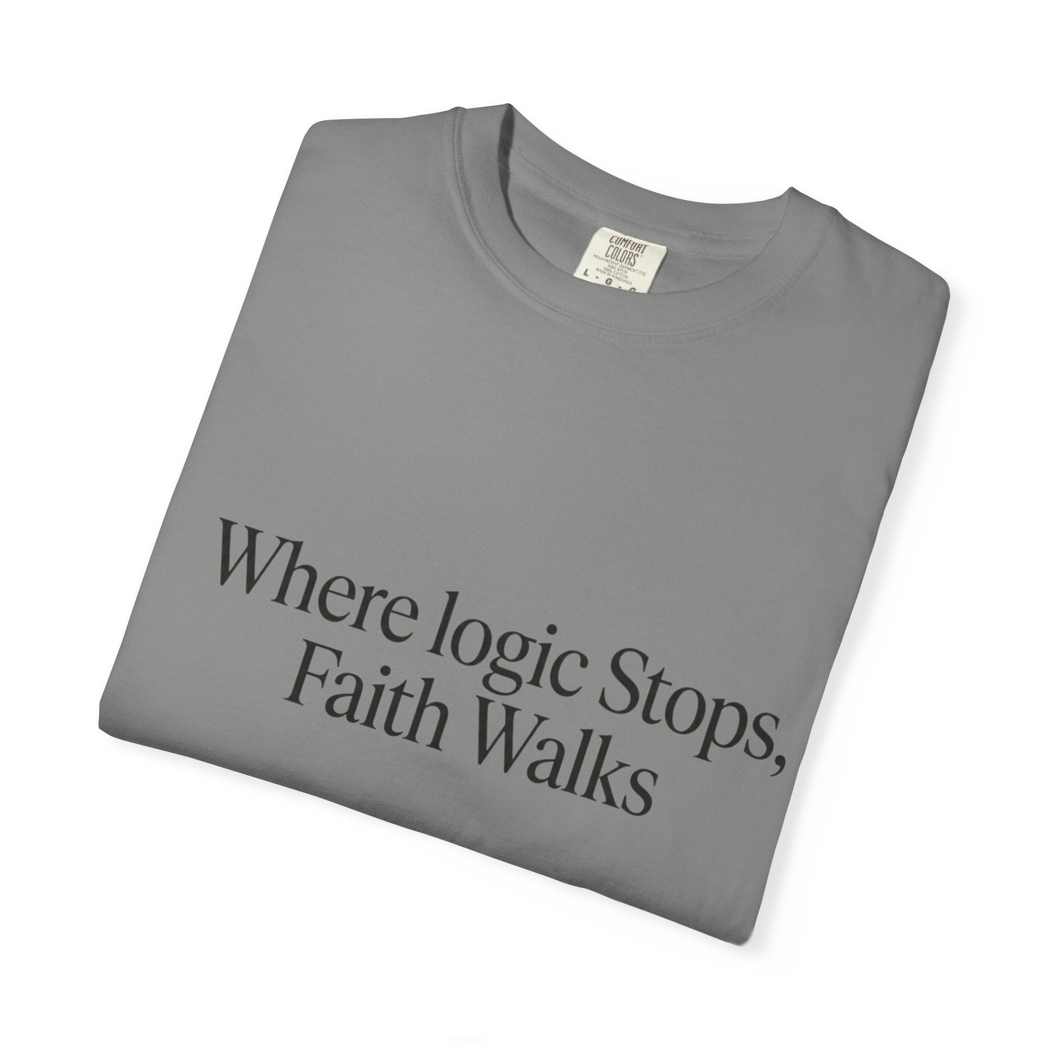 Where Logic Stops, Faith Walks T-Shirt