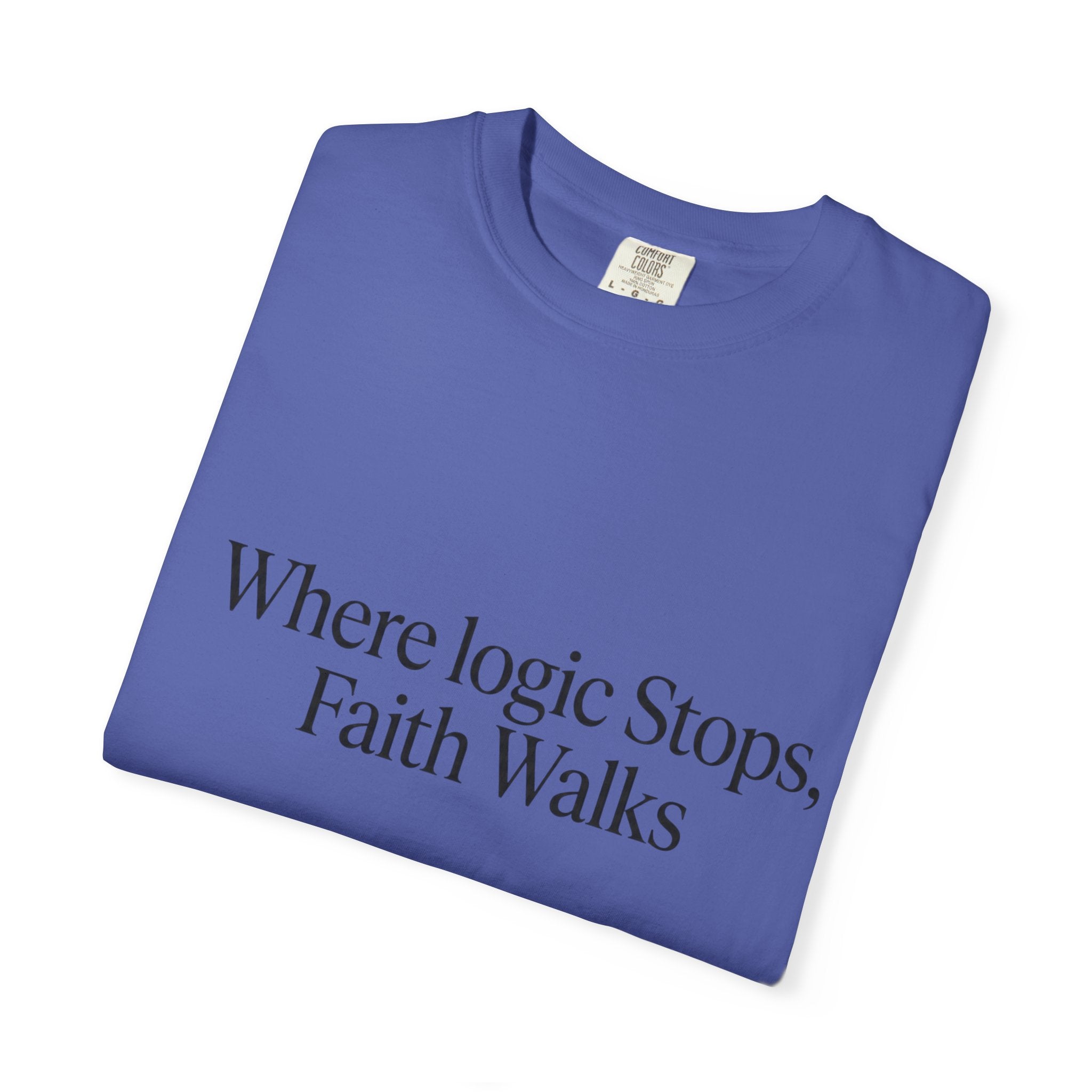 Where Logic Stops, Faith Walks T-Shirt