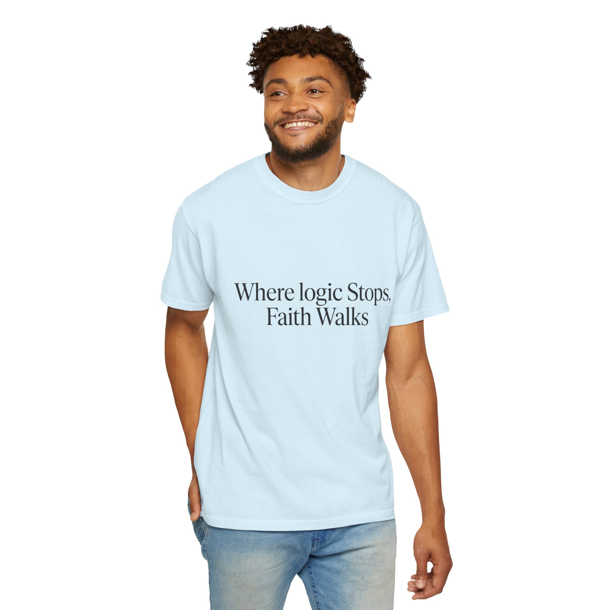 Where Logic Stops, Faith Walks T-Shirt