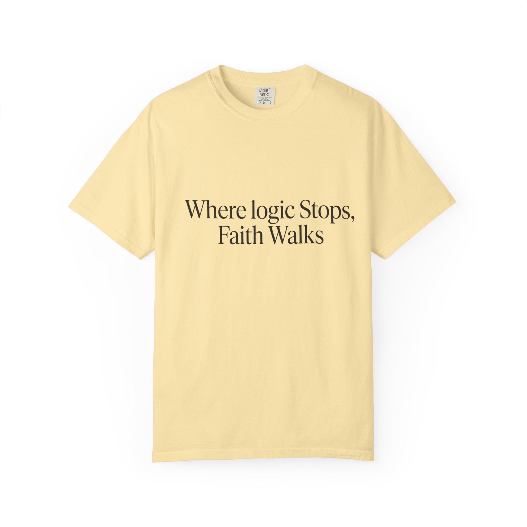 Where Logic Stops, Faith Walks T-Shirt