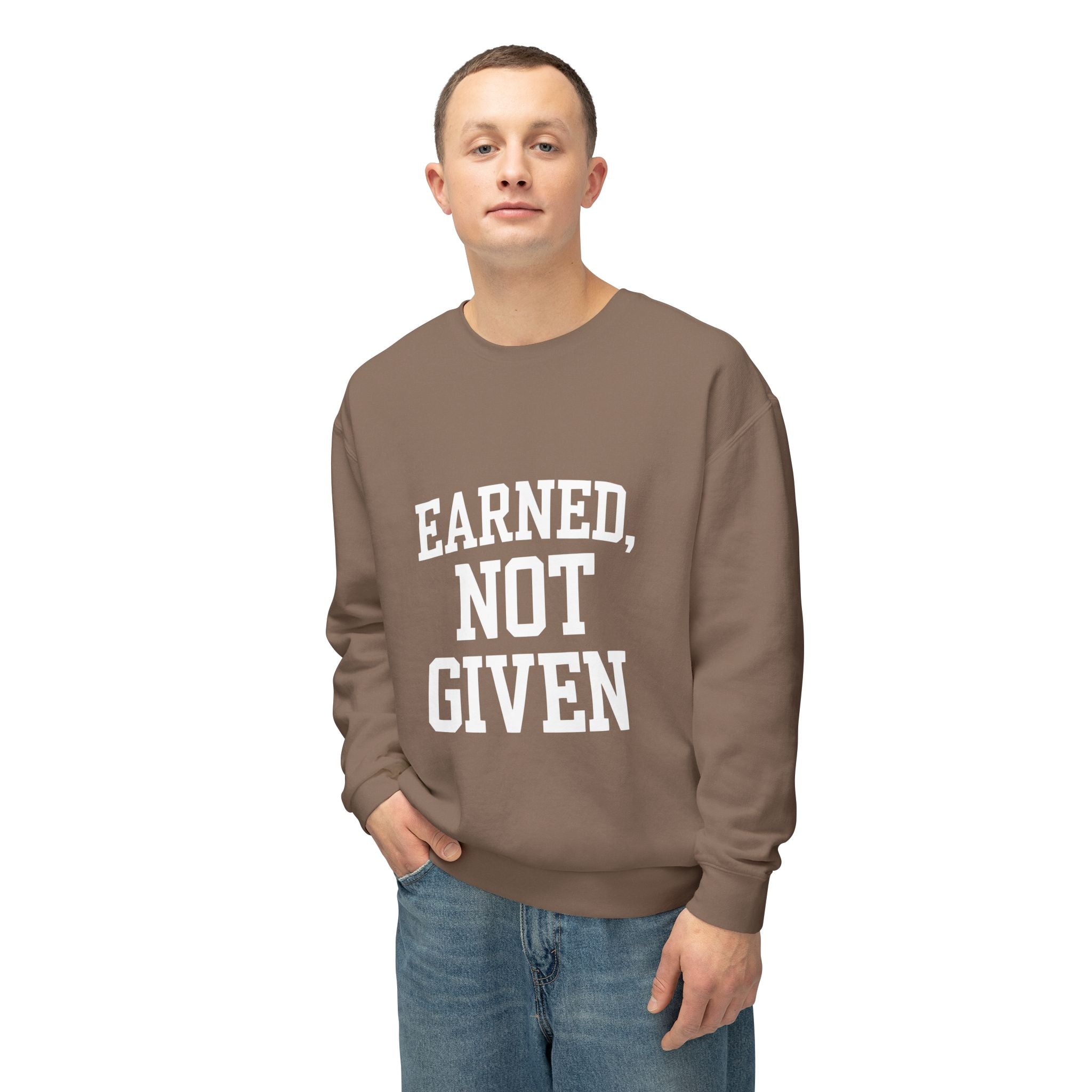 Earned Not Given Crewneck sweatshirt | Motivational Quote Sweatshirt