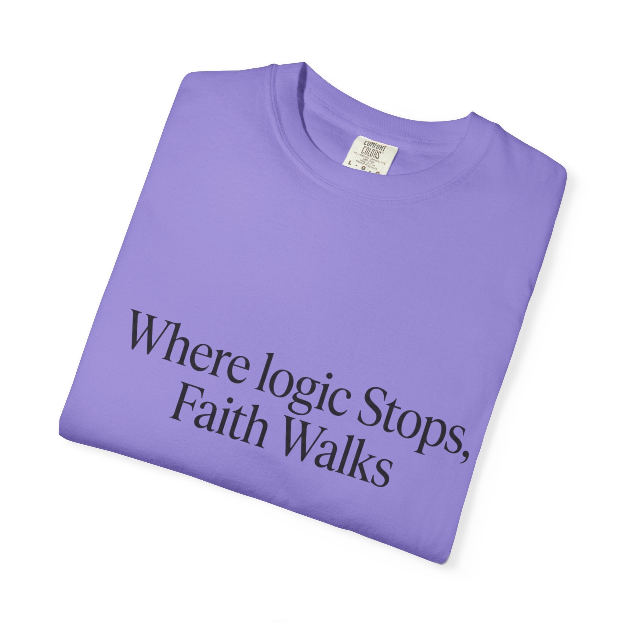Where Logic Stops, Faith Walks T-Shirt