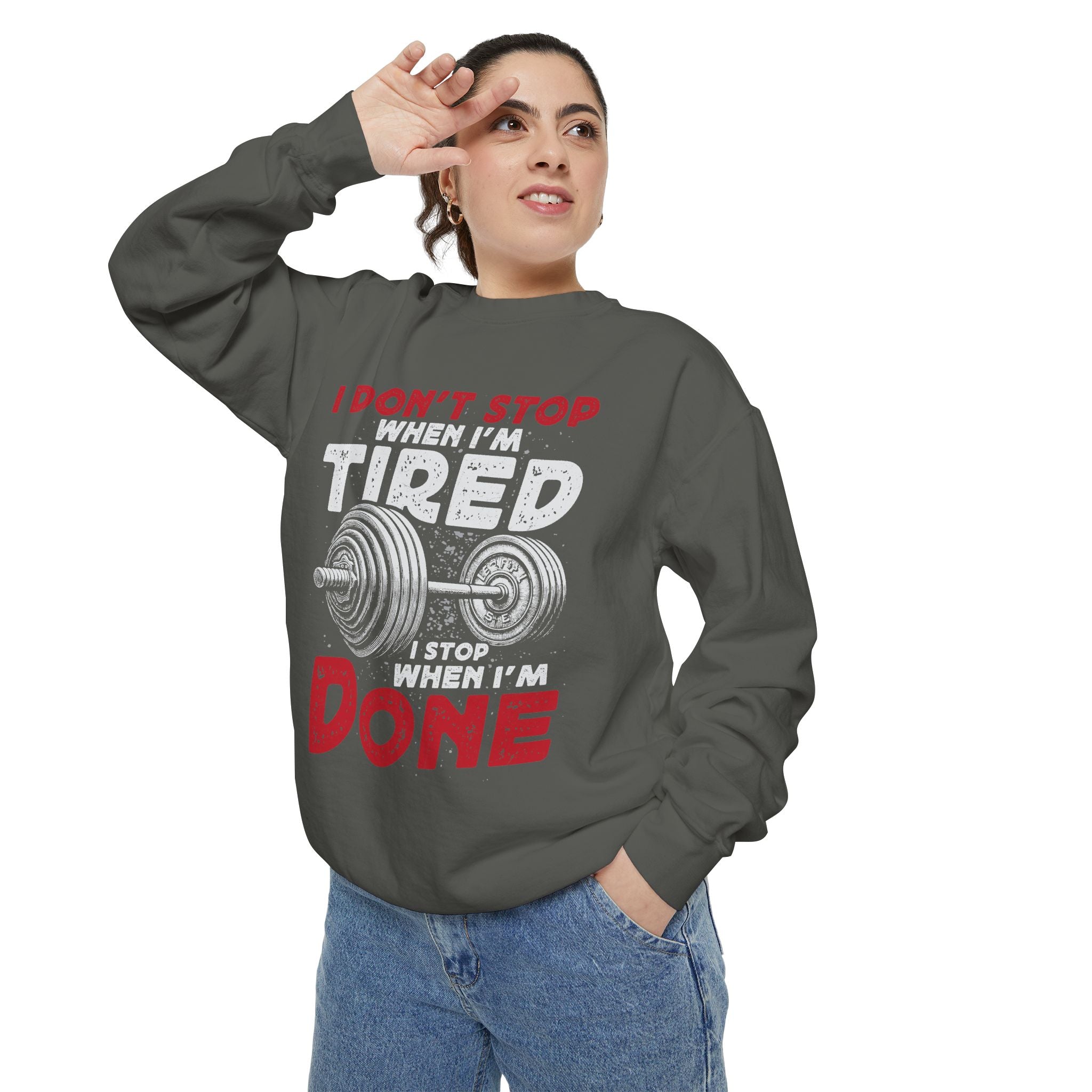 I Don’t Stop When I’m Tired I Stop When I’m Done Sweatshirt | Fitness Motivational