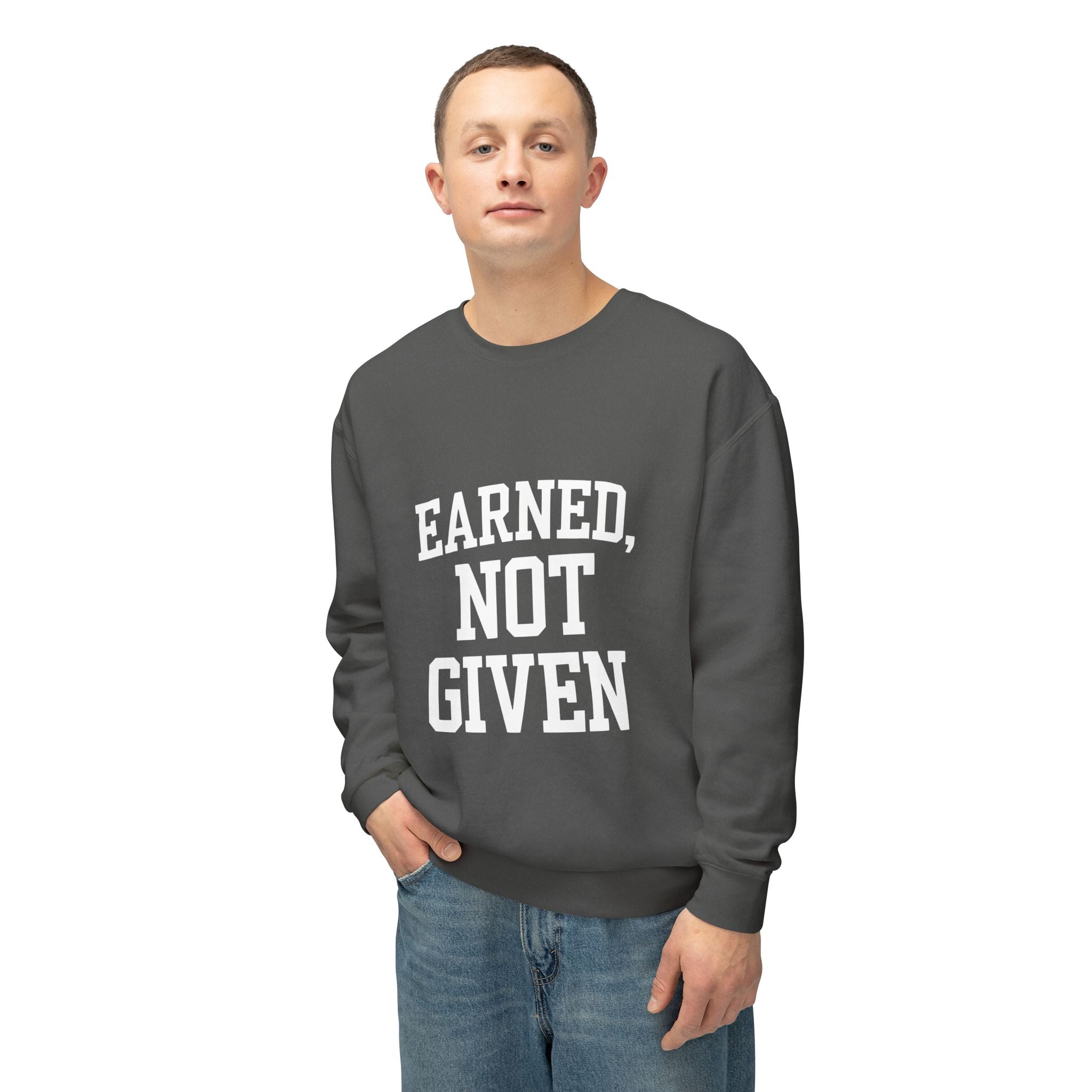 Earned Not Given Crewneck sweatshirt | Motivational Quote Sweatshirt