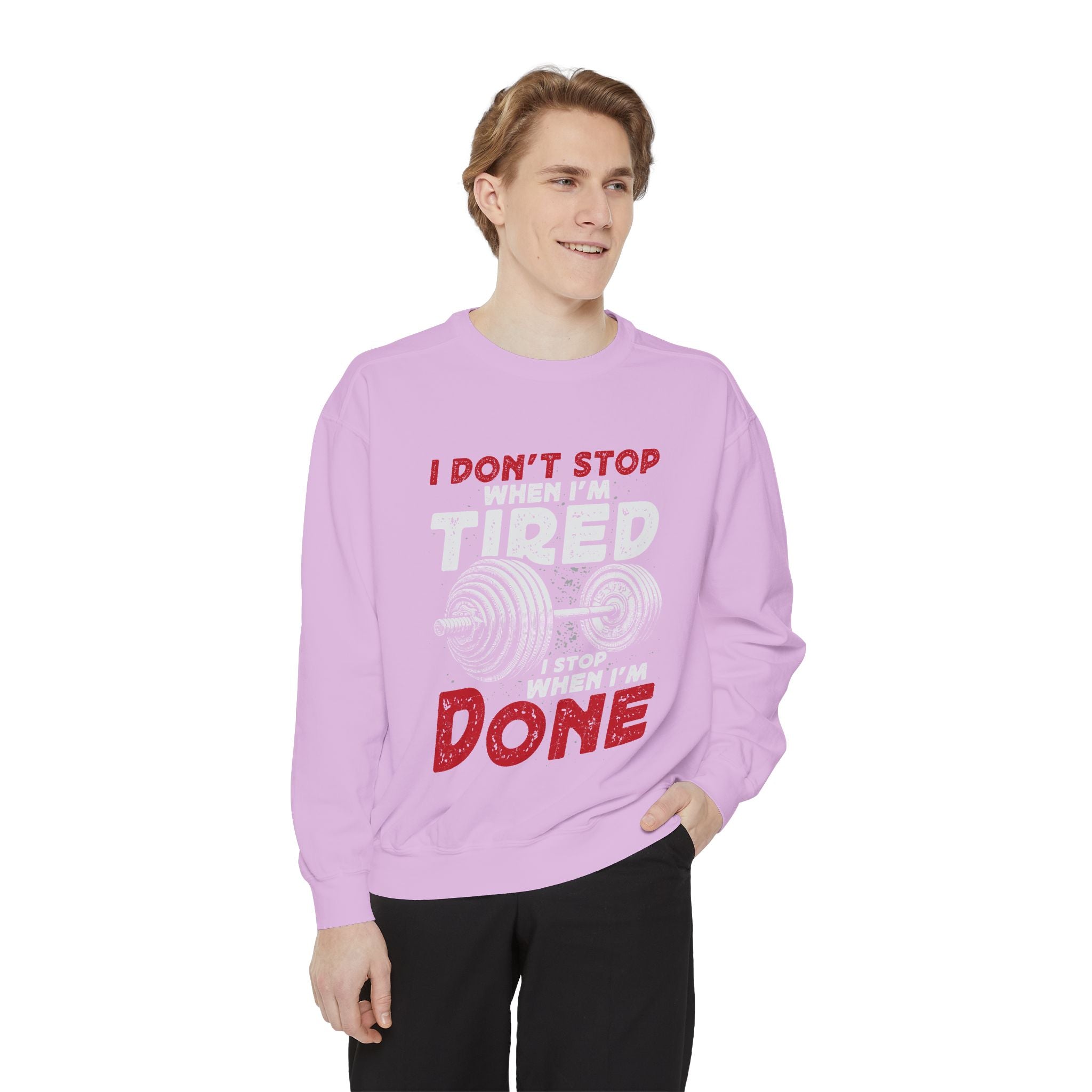 I Don’t Stop When I’m Tired I Stop When I’m Done Sweatshirt | Fitness Motivational