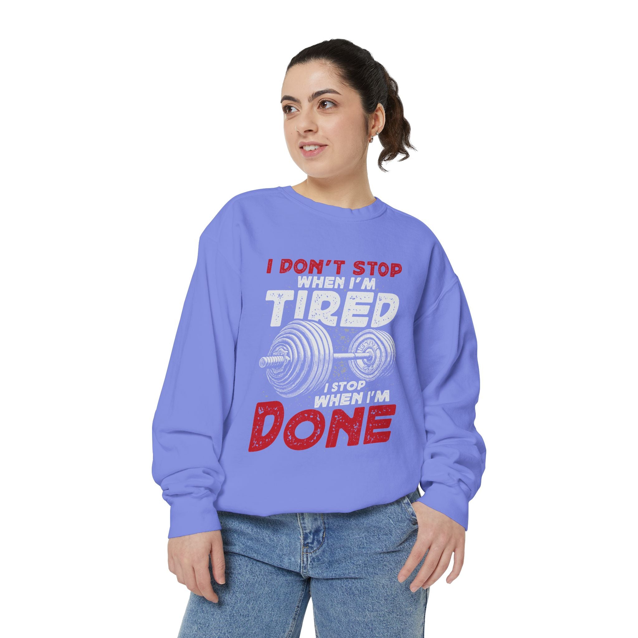 I Don’t Stop When I’m Tired I Stop When I’m Done Sweatshirt | Fitness Motivational