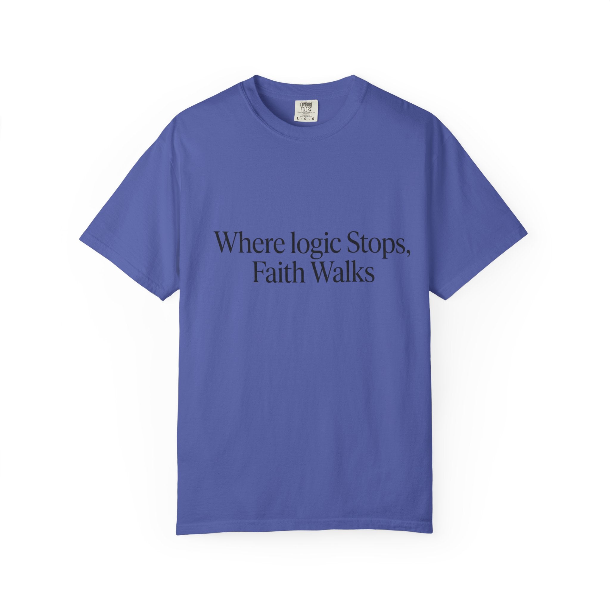 Where Logic Stops, Faith Walks T-Shirt
