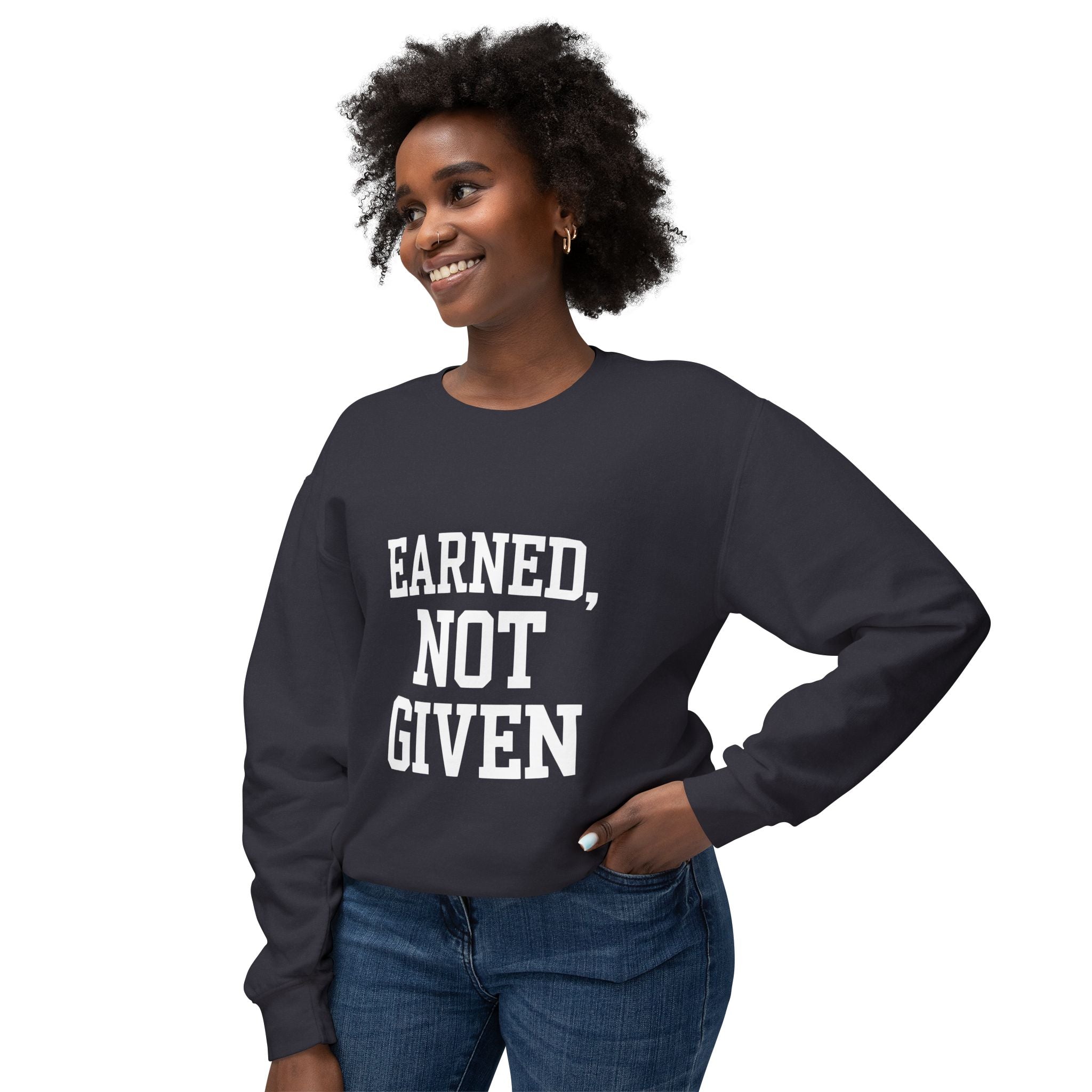Earned Not Given Crewneck sweatshirt | Motivational Quote Sweatshirt