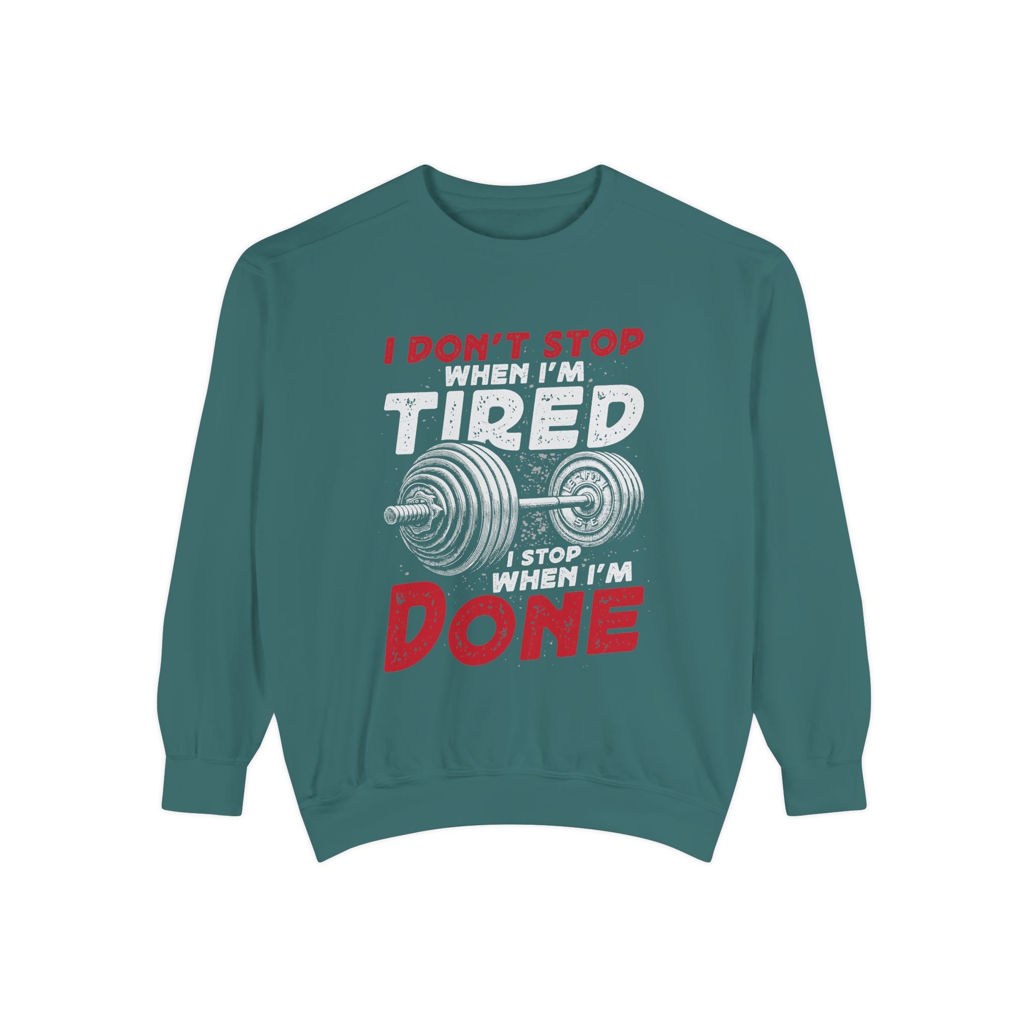 I Don’t Stop When I’m Tired I Stop When I’m Done Sweatshirt | Fitness Motivational