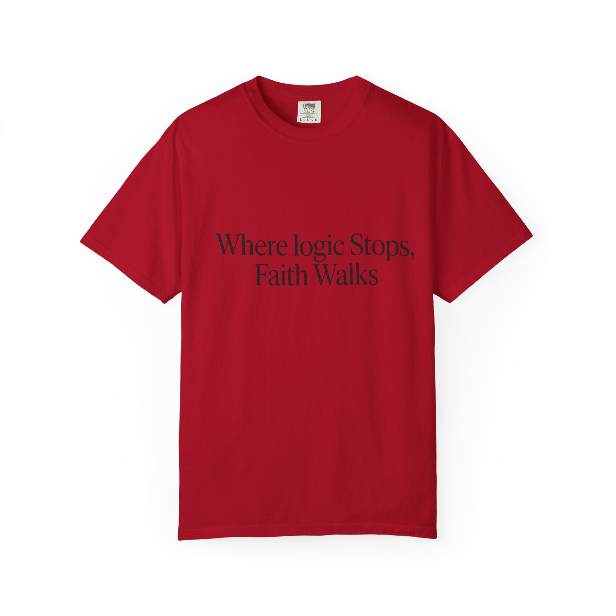 Where Logic Stops, Faith Walks T-Shirt