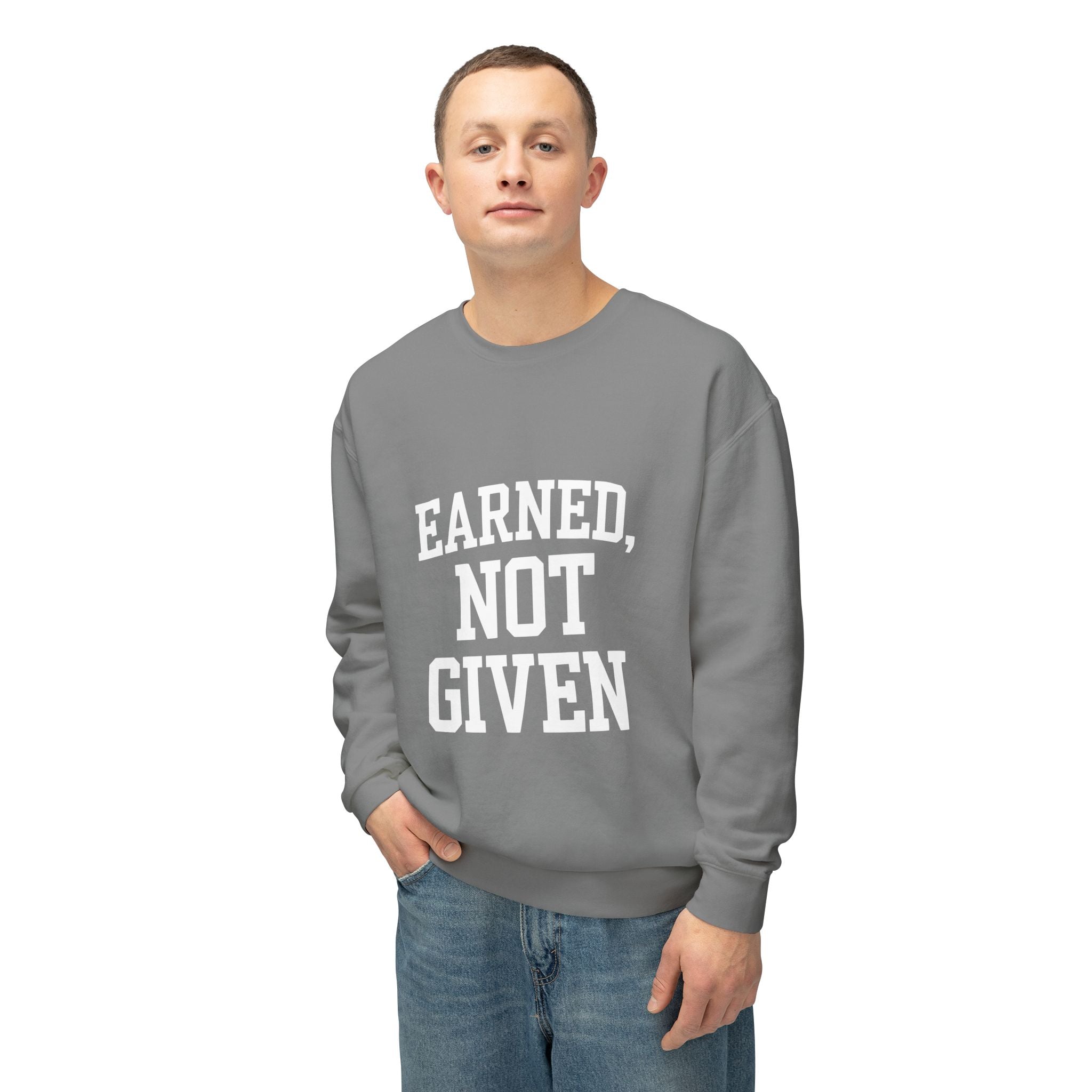 Earned Not Given Crewneck sweatshirt | Motivational Quote Sweatshirt