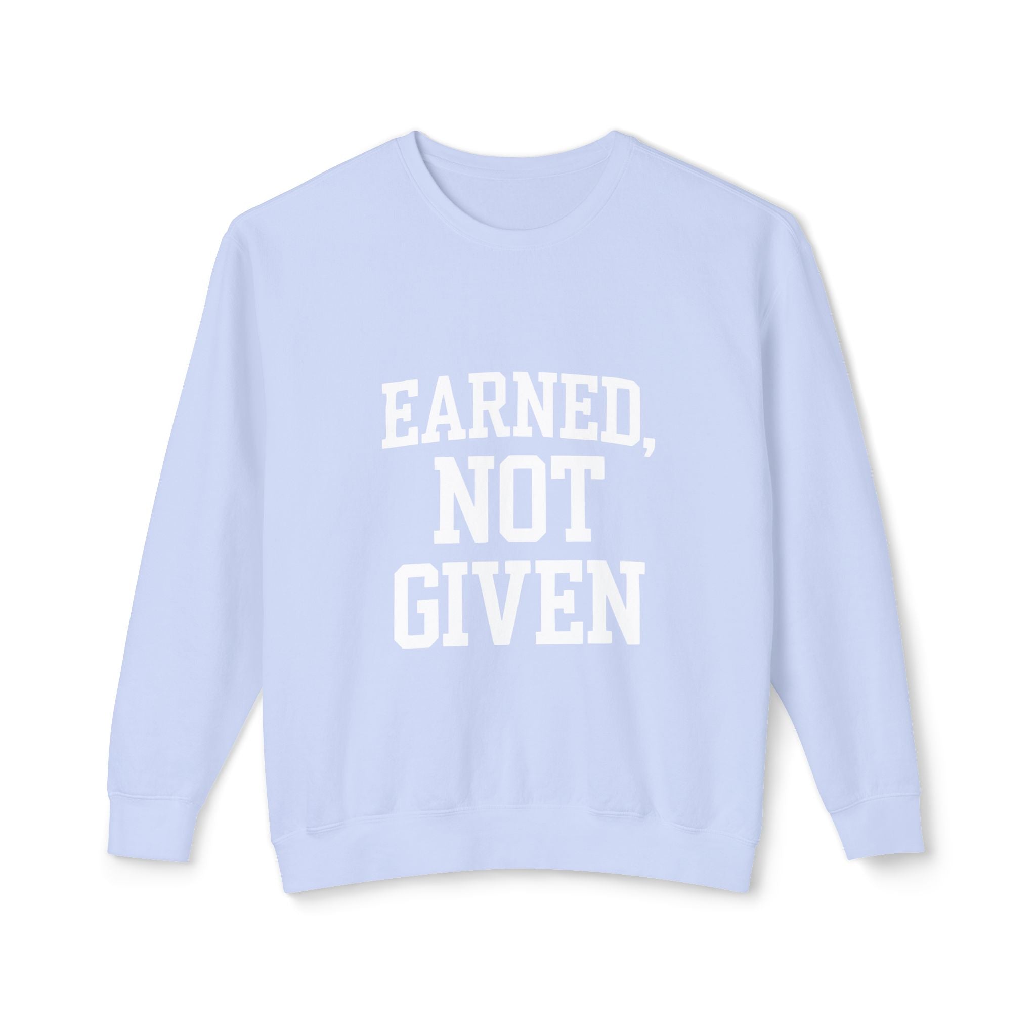 Earned Not Given Crewneck sweatshirt | Motivational Quote Sweatshirt