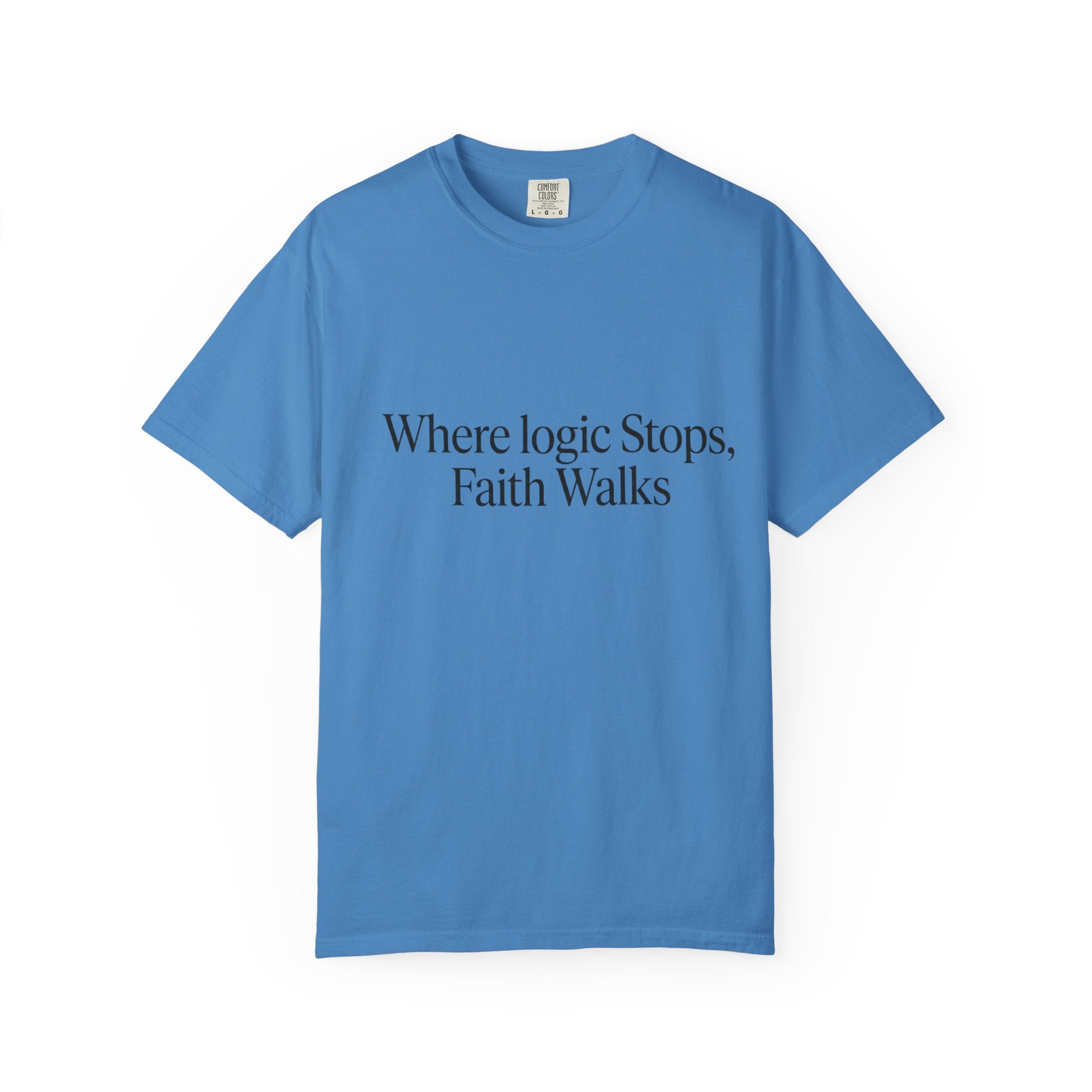Where Logic Stops, Faith Walks T-Shirt