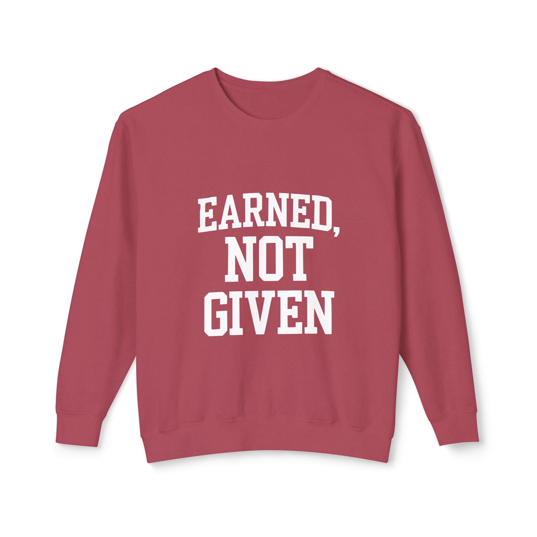 Earned Not Given Crewneck sweatshirt | Motivational Quote Sweatshirt
